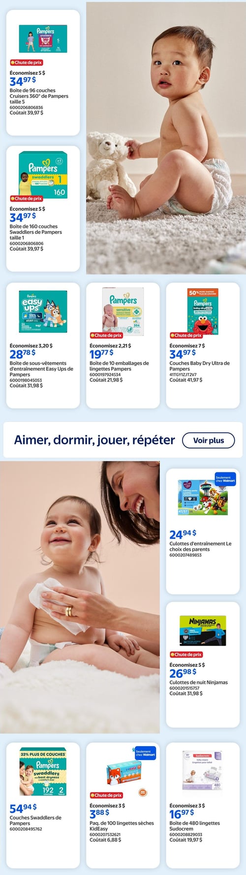 Circulaire Walmart - Page 13. La page est dédiée aux produits pour bébés, avec de grandes photos de bébés souriants en arrière-plan. En haut à droite, un bébé est assis à côté d'un ours en peluche. Au centre, une femme essuie un bébé avec une lingette. La page est divisée en plusieurs sections d'offres.

Dans la section supérieure gauche, on trouve des couches Pampers Cruisers 360° de taille 5, boîte de 96, à 34,97 $ (économisez 5 $, coûtait 39,97 $). Juste en dessous, des couches Pampers Swaddlers de taille 1, boîte de 160, à 34,97 $ (économisez 5 $, coûtait 39,97 $).

La section centrale gauche présente des sous-vêtements d'entraînement Pampers Easy Ups à 28,78 $ (économisez 3,20 $, coûtait 31,98 $). À côté, des lingettes Pampers Sensitive, paquet de 10 emballages, à 19,77 $ (économisez 2,21 $, coûtait 21,98 $). Plus à droite, des couches Pampers Baby Dry Ultra à 34,97 $ (économisez 7 $, coûtait 41,97 $).

Une bande horizontale au milieu de la page affiche le texte "Aimer, dormir, jouer, répéter" avec un bouton "Voir plus".

Dans la section inférieure droite, des culottes d'entraînement Le choix des parents sont offertes à 24,94 $ (seulement chez Walmart). En dessous, des culottes de nuit Ninjamas à 26,98 $ (économisez 5 $, coûtait 31,98 $).

La section inférieure gauche propose des couches Pampers Swaddlers, 33 % plus de couches, boîte de 192, taille 2, à 54,94 $. À côté, un paquet de 100 lingettes sèches KidEasy à 3,88 $ (économisez 3 $, coûtait 6,88 $, seulement chez Walmart). Enfin, une boîte de 480 lingettes Sudocrem à 16,97 $ (économisez 3 $, coûtait 19,97 $).