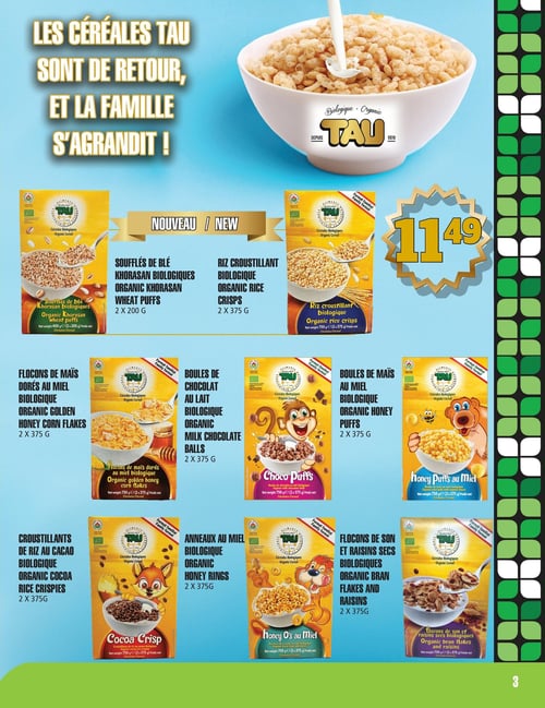 Circulaire TAU Marché d'alimentation Naturelle - Page 3. La page annonce "Les céréales TAU sont de retour, et la famille s'agrandit !" avec une grande image d'un bol de céréales. Un prix de 11,49 $ est affiché en grand. La page présente huit variétés de céréales biologiques TAU en format familial. Les nouveautés incluent les soufflés de blé Khorasan biologiques (2 x 200 g) et le riz croustillant biologique (2 x 375 g). Les autres céréales présentées sont les flocons de maïs dorés au miel biologique (2 x 375 g), les boules de chocolat au lait biologique (2 x 375 g), les boules de maïs au miel biologique (2 x 375 g), les croustillants de riz au cacao biologique (2 x 375 g), les anneaux au miel biologique (2 x 375 g), et les flocons de son et raisins secs biologiques (2 x 375 g).