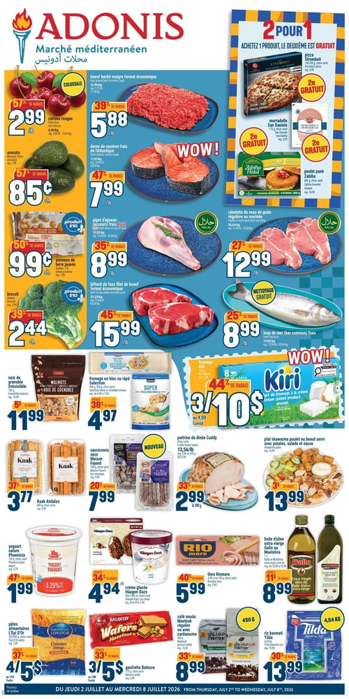 Circulaire Adonis - Page 1. La page présente une variété de produits d'épicerie et de boucherie. Au centre gauche, le bœuf haché maigre format économique est à 5,88 $ la livre (39 % de rabais). Les cerises rouges sont à 2,99 $ la livre (57 % de rabais), les avocats du Mexique ou du Pérou à 0,85 $ chacun (57 % de rabais), les pommes de terre jaunes du Québec à 0,99 $ la livre (50 % de rabais) et le brocoli du Québec à 2,44 $ chacun (39 % de rabais).

Dans la section boucherie et poissonnerie, la darne de saumon frais de l'Atlantique est à 7,99 $ la livre (47 % de rabais). Le gigot d'agneau raccourci frais Halal est à 8,99 $ la livre (35 % de rabais). La côtelette de veau de grain régulière ou marinée est à 12,99 $ la livre (27 % de rabais). Le bifteck de faux filet de bœuf format économique est à 15,99 $ la livre (45 % de rabais). Le loup de mer frais est à 8,99 $ la livre (25 % de rabais) et inclut un nettoyage gratuit.

Sur la droite, une offre "2 pour 1" permet d'acheter un produit et d'obtenir le deuxième gratuitement sur la pizza Stromboli (140-390 g, variétés), la mortadelle San Daniele (175 g, variétés) et le poulet pané Zabiha (800 g, variétés).

Plus bas, les noix de Grenoble irrésistibles (750 g) sont à 11,99 $ (5 $ de rabais). Le fromage en bloc ou râpé Selection (400 g, variétés) est à 4,97 $ (jusqu'à 38 % de rabais). Les saucissons secs Maison Fayard (100 g, variétés) sont à 7,99 $ (20 % de rabais). Le fromage à la crème Kiri (8 portions, 144 g) est à 3 pour 10 $ ou 4,99 $ l'unité (44 % de rabais). La poitrine de dinde Cuddy (variétés) est à 2,99 $ les 100 g (33 % de rabais). Le plat shawarma poulet ou bœuf servi avec patates, salade et sauce est à 13,99 $ (3 $ de rabais). Les Kaak Andalous (400 g, variétés) sont à 3,77 $ (37 % de rabais).

En bas de page, le yogourt nature Phoenicia (1 kg, variétés) est à 1,99 $ (47 % de rabais). La crème glacée Häagen-Dazs Minis (450-3/88 ml, variétés) est à 4,94 $ (jusqu'à 34 % de rabais). Le thon Riomare (3/80 g ou 195 g, variétés) est à 5,99 $ (40 % de rabais). Les pâtes alimentaires L'Épi D'Or (250-500 g, variétés) sont à 4 pour 5 $ ou 1,49 $ l'unité (jusqu'à 37 % de rabais). La gaufrette Balocco (175 g, variétés) est à 3 pour 5 $ ou 1,99 $ l'unité (jusqu'à 33 % de rabais). Le café moulu Maatouk régulier ou avec cardamome (450 g) est à 8,99 $ (33 % de rabais). L'huile d'olive extra vierge Gallo ou Mueloliva (1 L) est à 8,99 $ (jusqu'à 11 $ de rabais). Enfin, le riz basmati Tilda (4,54 kg) est à 13,99 $ (30 % de rabais).