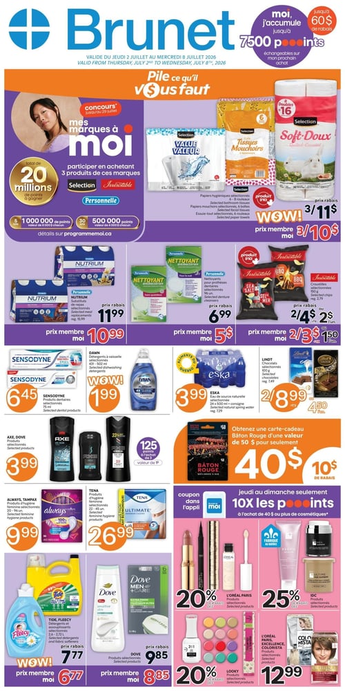 Circulaire Brunet - Page 1. Le titre de la circulaire est Brunet. En haut à droite, une offre indique que l'on peut accumuler jusqu'à 7500 points Moi, échangeables sur un prochain achat, pour un rabais allant jusqu'à 60 $. La page met en avant un concours 'Mes marques à moi' jusqu'au 29 juillet, offrant un total de 20 millions de points à gagner. Pour participer, il faut acheter 3 produits des marques Selection, Irrésistible ou Personnelle. Il y a 5 lots de 1 000 000 points (valeur de 8 000 $ chacun) et 30 lots de 500 000 points (valeur de 4 000 $ chacun). Dans la section 'Pile ce qu'il vous faut', les papiers hygiéniques Selection (6-8 rouleaux), les mouchoirs Selection (6 boîtes) et les essuie-tout Soft-Doux (6 rouleaux) sont offerts à 3/11 $ ou 3/10 $ avec le prix membre Moi. Les substituts de repas Nutrium sélectionnés sont à 11,99 $ ou 10,99 $ avec le prix membre Moi. Les nettoyants pour prothèses dentaires Personnelle (96 unités) sont à 6,99 $ ou 5 $ avec le prix membre Moi. Les croustilles Irrésistible (150 g) sont à 2/4 $ ou 2/3 $ + 1,50 $ l'unité avec le prix membre Moi. Les produits dentaires Sensodyne (75 ml) sont à 6,45 $. Le détergent à vaisselle Dawn (431-502 ml) est à 1,99 $. L'eau de source naturelle Eska (24 x 500 ml + consigne) est à 3,99 $. Les chocolats Lindt (150 g) sont à 2/8,99 $ ou 4,50 $ l'unité. Les produits Axe et Dove sélectionnés sont à 3,99 $. À l'achat de 3 produits Axe, obtenez 125 points (valeur de 1 $). Obtenez une carte-cadeau Bâton Rouge d'une valeur de 50 $ pour seulement 40 $, soit 10 $ de rabais. Les produits d'hygiène féminine Always et Tampax (20-96 unités) sont à 9,99 $. Les produits d'hygiène féminine Tena (22-45 unités) sont à 26,99 $. Les détergents et assouplissants Tide et Fleecy (2,6-2,72 L) sont à 7,77 $ ou 6,77 $ avec le prix membre Moi. Les produits Dove Men+Care sélectionnés sont à 9,85 $ ou 8,85 $ avec le prix membre Moi. Du jeudi au dimanche seulement, obtenez 10X les points Moi à l'achat de 40 $ ou plus de cosmétiques. Les produits L'Oréal Paris sélectionnés sont à 20 % de rabais. Les produits IDC sélectionnés, fabriqués au Québec, sont à 25 % de rabais. Les produits Looky sélectionnés sont à 20 % de rabais. Les produits L'Oréal Paris Colorista, Excellence et Feria sont à 12,99 $.