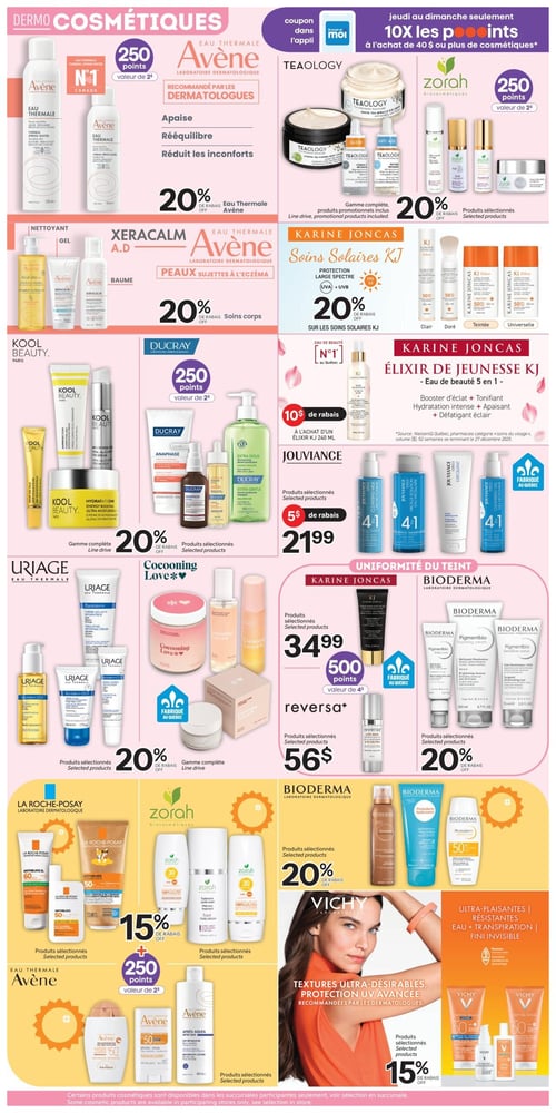 Circulaire Brunet - Page 2. La page est dédiée aux dermo-cosmétiques. Une promotion en haut indique 10X les points à l'achat de 40 $ ou plus de cosmétiques, valide du jeudi au dimanche, avec un coupon dans l'application. En haut à gauche, les produits Avène Eau Thermale, N°1 au Canada, sont offerts avec 250 points (valeur de 2 $) et 20 % de rabais. Ils sont recommandés par les dermatologues pour apaiser, rééquilibrer et réduire les inconforts. À droite, la gamme complète Teaology, incluant les produits en ligne, bénéficie de 20 % de rabais. Les produits sélectionnés Zorah Biocosmétiques sont aussi offerts avec 250 points (valeur de 2 $). Au centre gauche, les soins corps Avène XeraCalm A.D. pour peaux sujettes à l'eczéma (nettoyant, gel, baume) sont à 20 % de rabais. La gamme complète Kool Beauty Paris est également à 20 % de rabais. Les produits sélectionnés Ducray sont offerts avec 250 points (valeur de 2 $). Au centre droit, les soins solaires Karine Joncas KJ (protection large spectre UVA + UVB FPS 50) bénéficient de 20 % de rabais, disponibles en teintes clair, doré, teintée et universelle. L'Élixir de Jeunesse Karine Joncas, une eau de beauté 5 en 1, offre 10 $ de rabais à l'achat d'un Élixir KJ 240 ml. Les produits sélectionnés Jouviance sont à 21,99 $ ou avec 5 $ de rabais. En bas à gauche, les produits sélectionnés Uriage et la gamme complète Cocooning Love (fabriquée au Québec) sont à 20 % de rabais. Les produits sélectionnés La Roche-Posay et Zorah Biocosmétiques bénéficient de 15 % de rabais. Les produits sélectionnés Avène Eau Thermale sont offerts avec 250 points (valeur de 2 $). En bas à droite, pour l'uniformité du teint, les produits sélectionnés Karine Joncas sont à 34,99 $ avec 500 points (valeur de 4 $), et les produits sélectionnés Reversa sont à 56 $. Les produits sélectionnés Bioderma sont à 20 % de rabais. Enfin, les produits sélectionnés Vichy, avec leurs textures ultra-désirables et protection UV avancée, recommandés par les dermatologues, sont à 15 % de rabais.