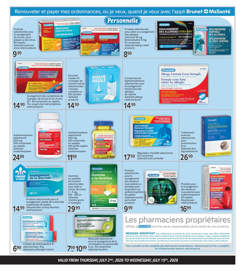 Circulaire Brunet - Page 3. La page est dédiée aux produits de santé de marque Personnelle. En haut, des produits sélectionnés pour le soulagement du rhume, de la grippe ou des sinus, 40 caplets, sont offerts à 9,99 $. À côté, des produits sélectionnés pour le soulagement des allergies, incluant Cétirizine 10 mg ou Desloratadine 5 mg, 10 comprimés, sont à 8,99 $. La deuxième rangée présente le soulagement des symptômes de la grippe, de la toux et du rhume, 36 à 40 comprimés ou caplets, à 14,99 $. Des douches nasales et recharges de solution saline, 1 trousse complète ou 100 sachets, sont aussi à 14,99 $. Une formule extra forte contre les allergies, 36 caplets, est également à 14,99 $. La troisième rangée propose de l'acétaminophène 500 mg, 500 comprimés ou caplets, à 24,99 $, et une autre version de 150 comprimés ou caplets à 11,99 $. Un régulateur d'acidité, 50 comprimés, est à 17,99 $. Des traitements avancés pour acrochordons, 8 unités, sont à 26,99 $. La quatrième rangée inclut des produits pour le soulagement rapide de la diarrhée, 18 caplets, à 14,99 $. Des gommes à la nicotine, 2 mg, 105 à 108 unités, sont à 29,99 $. Des produits pour le soulagement des douleurs musculaires ou dorsales avec ibuprofène ou acétaminophène, 18 caplets, sont à 9,99 $. Une autre option pour les douleurs musculaires avec acétaminophène, 40 caplets, est à 16,99 $. Enfin, des crèmes de clotrimazole 2 %, 15 g, sont à 6,99 $. Du bisacodyl pour la constipation occasionnelle, 6 unités ou 60 comprimés, est offert entre 7,99 $ et 10,99 $. Un message important en bas de page rappelle que les pharmaciens propriétaires affiliés à Brunet sont responsables de la vente de ces produits et que tout médicament peut causer des effets indésirables. Il est conseillé de lire attentivement les informations du fabricant et de consulter un pharmacien.