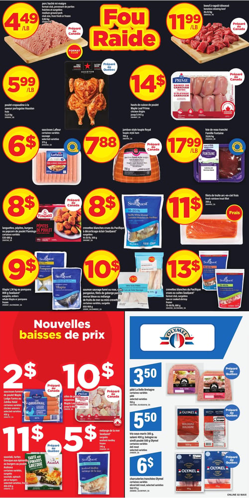 Circulaire Maxi - Page 4. La page est dominée par une bannière "Fou Raide" et présente plusieurs offres sur la viande et les fruits de mer. On y trouve du porc haché mi-maigre à 4,49 $ la livre, du bœuf à ragoût désossé à 11,99 $ la livre, et du poulet crapaudine saveur portugaise Houston à 5,99 $ la livre. Des hauts de cuisse de poulet Maple Leaf Prime sont offerts à 14 $. Les saucisses Lafleur, certaines variétés, 375 g, sont à 6 $. Un jambon style toupie Royal, 700 g, est à 7,88 $. Le foie de veau tranché Famille Fontaine est à 17,99 $ la livre. Pour 8 $, on a les languettes, pépites, burgers ou popcorn de poulet Flamingo, certaines variétés, 680 g. Les crevettes blanches crues du Pacifique SeaQuest à décorticage éclair, 16-20 par livre, 300 g, sont aussi à 8 $. Les filets de truite arc-en-ciel frais, 300 g, sont à 11 $. Le tilapia 1,36 kg ou pompano 800 g SeaQuest, entiers surgelés, sont à 9 $. Pour 10 $, on trouve du saumon sauvage fumé ou rose, sole, pangasius, filets de goberge panés, morue bleue ou mélange de fruits de mer ou mini-crevettes, certaines variétés, surgelés, 650-908 g. Les crevettes blanches du Pacifique crues ou cuites SeaQuest format club, surgelées, 70-90 par livre, 680 g, sont à 13 $. La section "Nouvelles baisses de prix" propose : Les saucisses fumées de poulet Maple Lodge Farms ou Zahiba Halal, certaines variétés, 450 g, sont à 2 $ l'unité ou 10 $ pour deux. Les ailes de poulet séparées Maple Leaf Prime, jusqu'à 880 g, sont à 10 $. Les souvlakis, tartes grecques aux épinards ou burgers au poulet Arahova, certaines variétés, surgelés, 490-678 g, sont à 11 $. Le mélange de la mer SeaQuest, surgelé, 340 g, est à 5 $. Le pâté La Belle Bretagne, certaines variétés, 150 g, est à 3,50 $. Le trio sous-marin 300 g, salami 400 g, bologne ou simili-poulet 500 g Olymel, certaines variétés, est à 5,50 $. Enfin, les charcuteries tranchées Olymel, certaines variétés, 150/175 g, sont à 6 $.