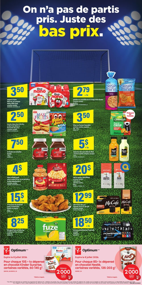 Circulaire Maxi - Page 8. La page présente une thématique de soccer avec un filet et des projecteurs, et le slogan "On n'a pas de partis pris. Juste des bas prix.". On y trouve : À 3,50 $, le yogourt à boire iögo nano, 6x93 ml ou 4x90 g, certaines variétés. À 2,79 $ + taxes, les galettes ou croustilles de riz Crispy Minis Quaker, 90-199 g, certaines variétés. À 2,50 $, les biscuits Pattes d'ours ou Maxi Fruits Dare, 168-280 g, certaines variétés. À 3,50 $, les frites Les Fermes Cavendish, 400-750 g, surgelées, certaines variétés. À 7,50 $, la tartinade aux noisettes Nutella, 725 g. À 5 $ + taxes, les boissons zéro sucre Minute Maid, 1,54 L, certaines variétés. À 4 $, le maïs à éclater pour micro-ondes Orville Redenbacher's, 6 ou 8 unités, ou en pot de 850 g, certaines variétés. À 20 $, le café en grains Café William, 800 g, certaines variétés. À 15 $ + taxes, 9 morceaux de poulet frit pané à l'américaine, préparé en magasin, 850 g. À 12,99 $, le café moulu McCafé, 340 g ou 10/12 unités, certaines variétés. À 8,25 $, le thé glacé Fuze ou Peace, 12x341 ml, certaines variétés. À 18,50 $ + taxes, les boissons désaltérantes Powerade, 24x591 ml. Deux offres Optimum sont également présentes : 1. Pour chaque 10 $ + taxes dépensés en chocolat Kinder Surprise, 60-145 g, obtenez 2000 points (valeur de 2 $). Offre valide jusqu'au 8 juillet 2026. 2. Pour chaque 8 $ + taxes dépensés en chocolat Nestlé, 135-203 g, obtenez 2000 points (valeur de 2 $). Offre valide jusqu'au 8 juillet 2026.
