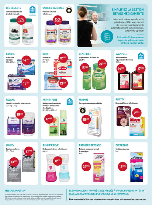 Circulaire Horizon Santé - Page 3. La page présente des offres sur des produits de santé et de bien-être. En haut à gauche, la gamme complète de produits naturels Léo Désilets, incluant le charbon actif et la canneberge, est offerte avec 15 % de rabais. À côté, les produits naturels sélectionnés Webber Naturals, tels que Super NEM et Calcium Magnésium Zinc, bénéficient également de 15 % de rabais. Une section informative à droite explique le service de renouvellements préautorisés de médicaments pour simplifier la gestion et réduire le stress. La deuxième rangée propose les substituts de repas Ensure à 14,39 $ pour le format régulier et 15,79 $ pour l'hyperprotéiné. Les substituts de repas Boost sont à 12,39 $ pour l'original et 13,39 $ pour le Plus Calories. Les suppléments de fibres Benefiber sont à 15,99 $ pour 125 g et 24,99 $ pour 500 g. Les multivitamines liquides Wampole de 350 ml, incluant le tonique et le calcium, sont à 14,99 $ et 17,99 $ respectivement. La troisième rangée présente les laxatifs Relaxa en poudre ou en sachets à 19,99 $. Les produits Arthri-Plus pour le soulagement des douleurs musculaires et articulaires sont à 17,99 $. Les seringues nasales Mininoz pour bébés sont à 10,99 $. Les baumes à lèvres Blistex sélectionnés sont à 2,99 $. La dernière rangée d'offres inclut les gouttes oculaires Lumify à 13,99 $ pour 3,5 ml et 21,99 $ pour 7,5 ml. Les nettoyants intimes Summer's Eve de 444 ml sont à 8,49 $. Les tests de grossesse Première Réponse (format économique de 4 unités) sont à 24,99 $, et le test de grossesse Clearblue (1 unité) est à 13,99 $. Un message important sur les produits de santé et les responsabilités des pharmaciens-propriétaires affiliés à Horizon Santé est inclus en bas de page.