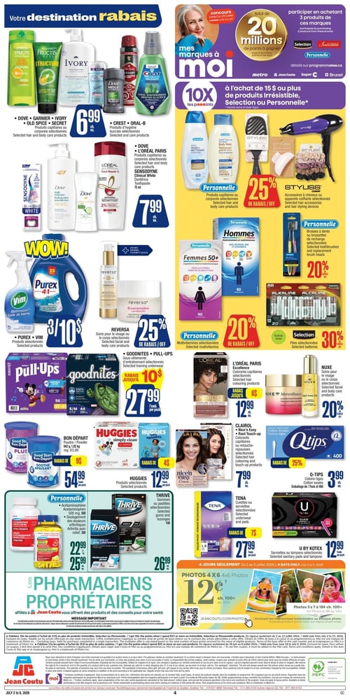 Circulaire Jean Coutu - Page 2. La page s'intitule "Votre destination rabais". En haut à gauche, une offre à 6,99 $ chacun sur les produits capillaires et corporels sélectionnés des marques Dove, Garnier Fructis, Ivory, Old Spice et Secret, ainsi que les produits d'hygiène buccale Crest et Oral-B. Au centre gauche, les produits capillaires et corporels sélectionnés Dove et L'Oréal Paris, ainsi que le dentifrice Sensodyne Clinical White de 75 ml, sont à 7,99 $ chacun. La section "WOW!" propose 3 produits pour 10 $ sur les produits sélectionnés Purex et Vim. Les soins pour le visage ou le corps sélectionnés Reversa sont à 25 % de rabais. En haut à droite, la section "Mes marques à moi" met en avant un concours de 20 millions de points à gagner et 10x les points à l'achat de 15 $ ou plus de produits Irrésistible, Sélection ou Personnelle. Les produits capillaires ou corporels sélectionnés Personnelle sont offerts, et les accessoires à cheveux ou appareils coiffants Styliss sont à 25 % de rabais. Les multivitamines sélectionnées Personnelle pour Femmes 50+ et Hommes sont à 20 % de rabais. Les brosses à dents ou brossettes de rechange sélectionnées Personnelle sont à 20 % de rabais. Les piles sélectionnées Alkaline sont à 30 % de rabais. Plus bas, les sous-vêtements d'entraînement sélectionnés Goodnites et Pull-Ups sont à 27,99 $ l'emballage, avec un rabais allant jusqu'à 10 $. Le Bon Départ Poudre de 942 g est à 54,99 $ l'emballage, avec un rabais de 9 $. Les produits sélectionnés Huggies sont à 12,99 $ l'emballage, avec un rabais de 4 $. Les colorants capillaires L'Oréal Paris Excellence sont à 12,99 $ chacun, avec un rabais allant jusqu'à 6 $. Les soins pour le visage ou le corps sélectionnés Nuxe sont à 20 % de rabais. Les colorants capillaires ou retouches racines sélectionnés Clairol Nice 'n Easy et Root Touch-Up sont à 7,99 $ chacun. Les cotons-tiges Q-Tips en emballage de 400 sont à 3,99 $ chacun, avec 25 % de rabais. La section "Pharmaciens propriétaires" présente l'acétaminophène Personnelle de 500 mg, 500 comprimés, pour le soulagement des douleurs arthritiques, à 22,99 $ l'unité. Les gommes ou pastilles sélectionnées Thrive sont à 26,99 $ l'emballage. Les culottes ou serviettes sélectionnées Tena sont à 27,99 $ l'emballage, avec un rabais de 7 $. Les serviettes ou tampons sélectionnés U by Kotex sont à 12,99 $ l'emballage. Enfin, une offre de 4 jours seulement (du 2 au 5 juillet 2026) pour les photos 4x6 à 12 ¢ chacune (100+ photos) et les photos 5x7 à 18 ¢ chacune (100+ photos).
