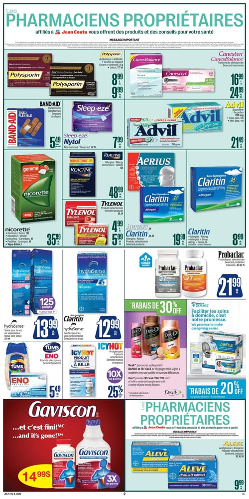 Circulaire Jean Coutu - Page 3. La page est dédiée aux produits de pharmaciens propriétaires. On y trouve Polysporin, antibiotique ou crème/onguent 15 g ou lotion 177 ml, de 8,99 $ à 9,99 $ chacun. CanesBalance ou Canesten, traitements sélectionnés, de 16,99 $ à 24,99 $ chacun. Band-Aid, pansements sélectionnés, 5,49 $ le paquet. Sleep-eze Nytole, aide-sommeil 16 ou 20 caplets, 7,99 $ chacun. Advil, ibuprofène 200 mg, liqui-gels 115 ou mini-gels 110, 21,49 $ chacun. Nicorette, gommes 105, inhalateur, cartouches 42, pastilles 80 ou Vapo-Éclair 1, 35,99 $ chacun. Reactine, comprimés 120, 48,99 $ chacun. Tylenol, produits sélectionnés 20 ou 24, de 4,99 $ à 5,99 $ chacun. Aerius, comprimés 24, 19,99 $ chacun. Claritin, allergies ou sinus, 10 comprimés (sauf enfant), 8,99 $ chacun. Probaclac, probiotiques sélectionnés, capsules 45, 60 ou 75, 21,99 $ chacun. Hydrasense, soins pour le nez en vaporisateur nasal 210 ml, 13,99 $ chacun, avec 125 points. Hydrasense, gouttes pour les yeux sélectionnées, 12,99 $ chacun. Eno, produits sélectionnés, 5,49 $ chacun. Icy Hot, analgésiques topiques sélectionnés, avec 10x les points et 25 % de rabais. Dex4, pour le soulagement rapide et efficace de l'hypoglycémie légère à modérée, avec 30 % de rabais. Zorbi, produits sélectionnés, avec 20 % de rabais. Gaviscon, extra fort ou régulier/ordinaire, 14,99 $ chacun, avec 3x les points. Aleve, analgésique, produits sélectionnés 20, 30 ou 50, 9,99 $ chacun.