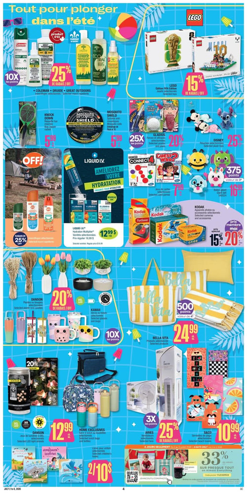 Circulaire Jean Coutu - Page 5. La page est dédiée aux essentiels pour l'été. En haut à gauche, les insectifuges Coleman, Druide et Great Outdoors, dont certains sont des "produits d'ici" et "fabriqués au Québec", sont à 25 % de rabais et donnent 10x les points. À droite, les jouets LEGO édition FIFA et Lionel Messi sont à 15 % de rabais. Au centre gauche, une raquette tue-insectes Knock Down est à 5,99 $, et les spirales anti-moustiques Mosquito Shield (paquet de 10) sont aussi à 5,99 $. Des farces et attrapes Gladious sont à 20 % de rabais, et les peluches Disney sélectionnées sont à 25 % de rabais. Les insectifuges OFF! sélectionnés bénéficient de 25 % de rabais. Au centre, le Liquid I.V. Hydration Multiplier, variétés sélectionnées, est à 12,99 $ (prix régulier 16,99 $). Des jeux de cartes sélectionnés (Connect 4, Guess Who) sont à 7,99 $, et un ballon géant est à 16,99 $. Les appareils photo ou accessoires Kodak sélectionnés sont offerts avec un prix spécial de 15 % de rabais, ou 20 % de rabais pour les membres Moi. En bas à gauche, les plantes ou bougies Danson sont à 20 % de rabais. Les verres ou tasses Kawaii sélectionnés donnent 10x les points. Au centre, les produits Bella Vita (sac de plage, serviette, coussin) sont à 24,99 $ et donnent 500 points (valeur de 4 $). Plus bas, les jeux de lumières à DEL solaires Danson sont à 12,99 $. Les sacs à lunch ou bouteilles Home Exclusives sélectionnés sont aussi à 12,99 $. Les ventilateurs Aries sélectionnés sont à 25 % de rabais et donnent 3x les points. Les serviettes de plage S&Co sélectionnées sont à 10,99 $. Enfin, des livres pour enfant sélectionnés sont offerts à 2 pour 10 $. En bas à droite, une offre de 33 % de rabais sur presque tout sur Jean Coutu Photo en ligne avec le code promo PJC33MC8.
