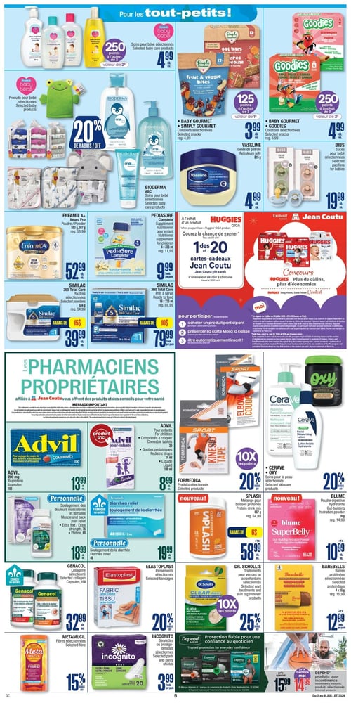 Circulaire Jean Coutu - Page 7. La page est divisée en deux sections principales. La section supérieure, intitulée "Pour les tout-petits!", présente des produits pour bébés. On y trouve des soins pour bébé sélectionnés à 4,99 $ chacun, avec 250 points bonis à l'achat. Des produits Bioderma pour bébé sont offerts avec 20 % de rabais. Des collations pour bébés Simply Gourmet et Goodies sont disponibles, les Simply Gourmet à 3,99 $ avec 125 points bonis, et les Goodies à 4,99 $ avec 250 points bonis. De la gelée de pétrole Vaseline de 215 g est à 4,99 $. Des suces pour bébés Bibs sont à 19,99 $. Du lait maternisé Enfamil A+ Neuro Pro de 553 g ou 587 g est à 52,99 $. Le supplément nutritionnel Pediasure Complete pour enfants, 6 x 235 ml, est à 9,99 $. Le lait maternisé Similac 360 Total Care en poudres sélectionnées de 584 g est à 39,99 $ après un rabais de 15 $. Le Similac 360 Total Care prêt à servir, 16 x 235 ml, est à 79,99 $ après un rabais de 10 $. Un concours Huggies est présenté, offrant la chance de gagner une des 20 cartes-cadeaux Jean Coutu d'une valeur de 250 $ chacune à l'achat d'un produit Huggies Giga. La section inférieure est dédiée aux "Pharmaciens Propriétaires" et inclut un message important. On y voit de l'Advil Comprimés de 100 unités à 13,99 $. Pour les enfants, l'Advil en comprimés à croquer de 20 unités, en gouttes pédiatriques de 24 ml ou en liquide de 100 ml est à 8,99 $. Des produits Personnelle pour le soulagement des douleurs musculaires et dorsales (extra fort 75 ou Platine 60) sont à 18,99 $. Le soulagement de la diarrhée Personnelle de 48 unités est à 19,99 $. Des capsules de collagène Genacol de 150 unités sont à 32,99 $. Des pansements Elastoplast sont offerts avec 20 % de rabais. Des produits Formedica sélectionnés, comme les supports coude et genou et le ruban kinésiologique, sont offerts avec 10 fois les points. Des soins pour la peau CeraVe et Oxy sont à 20 % de rabais. La boisson protéinée Splash de 667 g est à 58,99 $ après un rabais de 6 $. La poudre digestive hydratante Blume SuperBelly de 28 g est à 10,99 $. Des traitements Dr. Scholl's pour verrues ou acrochordons sont à 25 % de rabais. Des barres protéinées Barebells de 4 x 55 g sont à 12,99 $. Des serviettes ou protège-dessous Incognito de 20 unités sont à 3,99 $. Enfin, des produits Depend pour l'incontinence sont à 14,99 $ avec la carte Moi, ou 15,99 $ prix régulier.