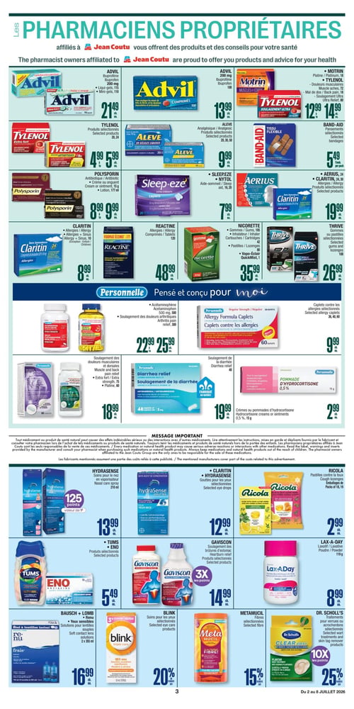 Circulaire Jean Coutu - Page 3. La page est dédiée aux produits de santé et bien-être, avec un titre indiquant que les pharmaciens propriétaires affiliés à Jean Coutu offrent des produits et des conseils pour votre santé. On y trouve l'Advil Ibuprofène 200 mg, Liqui-gels 115 ou Mini-gels 110, à 21,49 $ chacun. Le Tylenol Extra fort, produits sélectionnés 20 ou 24 caplets, est à 4,99 $ ou 5,99 $ chacun. Le Polysporin antibiotique/antiseptique, crème ou onguent 15 g, ou lotion 177 ml, est offert à 8,99 $ ou 9,99 $ chacun. Le Claritin Allergies 24 comprimés est à 8,99 $ chacun. L'Advil Comprimés 100 est à 13,99 $ chacun. Les produits Motrin Platine 18, Tylenol douleurs musculaires 72, mal de dos 18 ou soulagement ultra 80 sont à 12,99 $ ou 14,99 $ chacun. L'Aleve analgésique, produits sélectionnés 20, 30 ou 50, est à 9,99 $ chacun. Le Sleep-eze ou Nytol aide-sommeil 16 ou 20 est à 7,99 $ chacun. Le Reactine Allergies 120 comprimés est à 48,99 $ chacun. Les pansements Band-Aid sélectionnés sont à 5,49 $ chacun. Les produits Aerius ou Claritin Allergies sélectionnés sont à 10,99 $ chacun. Les produits Nicorette (gommes 105, inhalateur 42, pastilles 80 ou Vapo-Éclair QuickMist 1) sont à 35,99 $ chacun. Les gommes ou pastilles Thrive sélectionnées 108 sont à 26,99 $ chacun. Une section "Personnelle - Pensé et conçu pour moi" propose l'Acétaminophène 500 mg, 500, ou soulagement des douleurs arthritiques 300, à 22,99 $ ou 25,99 $ chacun. Les caplets Personnelle Allergy Formula sélectionnés 36, 40 ou 60 sont à 9,99 $ chacun. Le soulagement des douleurs musculaires et dorsales Personnelle Extra fort 75 ou Platine 60 est à 18,99 $ chacun. Le soulagement de la diarrhée Personnelle 48 caplets de 2 mg, fabriqué au Québec, est à 19,99 $ chacun. La pommade d'hydrocortisone Personnelle 0,5 %, 15 g, est à 2,99 $ chacun. Un message important concernant les médicaments et produits de santé naturels est également présent. En bas de page, le vaporisateur nasal Hydrasense 210 ml offre 125 points et est à 13,99 $ chacun. Les produits Tums ou Eno sélectionnés sont à 5,49 $ chacun. Les solutions pour lentilles Bausch + Lomb Renu pour yeux sensibles, 2 x 355 ml avec étui, sont à 16,99 $ chacun. Les gouttes pour les yeux Hydrasense sélectionnées 10 ml sont à 12,99 $ chacun. Les produits Gaviscon pour le soulagement des brûlures d'estomac, produits sélectionnés, offrent 3x les points et sont à 14,99 $ chacun. Les soins pour les yeux Blink sélectionnés bénéficient de 20 % de rabais. Les fibres Metamucil sélectionnées bénéficient de 15 % de rabais. Les pastilles contre la toux Ricola, emballages de 18 ou 19, sont à 2,99 $ chacun. Le laxatif Lax-A-Day en poudre 119 g est à 8,99 $ chacun. Enfin, les traitements Dr. Scholl's pour verrues ou acrochordons sélectionnés offrent 10x les points et 25 % de rabais.