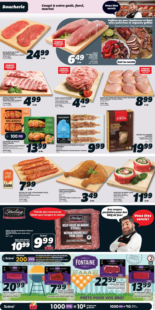 Circulaire IGA Coop Nouveau Brunswick - Page 5. La page est dédiée à la boucherie, avec le titre "Coupé à votre goût, farci, mariné".
En haut à gauche, les escalopes de veau de grain frais, format familial, sont à 24,99 $ la livre (rég. 69,99 $/kg). À côté, les filets de porc frais, format familial, sont à 6,49 $ la livre (rég. 16,99 $/kg). Une suggestion de recette de fajitas au porc barbecue et lime avec poivrons et oignons grillés est présentée.
En dessous, les côtes levées de flanc de porc frais, format familial, sont à 4,99 $ la livre (rég. 12,99 $/kg). Le porc haché maigre, frais ou surgelé, format familial, est à 4,49 $ la livre (rég. 11,99 $/kg). Les hauts de cuisse de poulet frais désossés, format familial, sont à 8,99 $ la livre (rég. 20,29 $/kg).
Plus bas, les poitrines de poulet farcies Ricardo, emballage de 2, sélection variée, sont à 13,99 $ la livre (rég. 32,99 $/kg) et donnent 100 points Scène. Les brochettes de poitrine de poulet marinées Exceldor, style grec, 320 g, sont à 9,99 $ (rég. 4,99 $/100 g). Les 2 cuisses de canard confites La Maison du Gibier, 525 g, sont à 19,99 $ (rég. 21,99 $).
Une section "C'est prêt à cuire" propose les keftas de porc assaisonnés frais, sélection variée, à 7,99 $ la livre (rég. 18,99 $/kg). Les cuisses de poulet frais assaisonnées, avec dos, saveur BBQ, sont à 3,49 $ la livre (rég. 12,19 $/kg). Les rosettes de bœuf frais, sélection variée, sont à 11,99 $ la livre (rég. 29,19 $/kg).
Le bœuf haché mi-maigre d'épaule Sterling Silver, 454 g, est à 9,99 $ avec la carte Scène ou 10,99 $ sans carte (rég. 11,99 $). Il est décrit comme "viande plus savoureuse, idéale pour burgers et nachos".
Une section "Prêts pour vos BBQ!" met en vedette les produits Famille Fontaine. Obtenez 200 points Scène à l'achat de 20 $ ou plus de produits Famille Fontaine sélectionnés. La bavette de bœuf vieilli Famille Fontaine, bœuf canadien AAA, 225 g, est à 20,99 $ (rég. 21,99 $). Le bifteck d'intérieur de ronde vieilli assaisonné Famille Fontaine, bœuf canadien AAA, 190 g, est à 7,99 $ (rég. 8,99 $). Le bifteck de contre-filet vieilli Famille Fontaine, bœuf canadien AAA, 280 g, est à 22,99 $ (rég. 23,99 $). Le bifteck de haut de surlonge vieilli Famille Fontaine, bœuf canadien AAA, 225 g, est à 13,99 $ (rég. 14,99 $).
En bas de page, une promotion indique "1000 points = 10 $ d'épicerie gratuite".