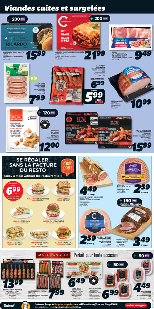 Circulaire IGA Coop Nouveau Brunswick - Page 6. La page met en vedette des viandes cuites et surgelées. On y trouve des burgers de bœuf wagyu Ricardo de 560 g à 15,99 $, la lasagne traditionnelle au bœuf Compliments de 2,27 kg à 21,99 $, et le bacon Lafleur (375 ou 500 g) ou le bacon précuit à 9,49 $. Des saucisses biologiques fraîches duBreton de 400 g sont offertes à 7,99 $, et les saucisses surgelées Les Gars de Saucisse de 325 g sont à 6,99 $ (5,99 $ avec la carte Scène+). Le jambon fumé P'tit Caprice Lafleur de 550 g est à 10,99 $. Des bouchées de pizzas pepperoni Valeur Plus de 1,2 kg sont à 12,00 $, et les filets de poitrine de poulet panés Bâton Rouge de 700 g sont à 15,99 $. La section "C'est prêt!" propose des repas quotidiens à 6,99 $ plus taxes, incluant des options comme Le Nordique, Le Luxe, Le Tex-Mex, Le Bavarois, Le Caprese, Le Délice au poulet et L'Alabama. On trouve aussi la rosette de Lyon ou chorizo Le Sauciflard à 4,49 $ / 100 g, le jambon cabane à sucre Panache à 2,59 $ / 100 g, le rôti de poitrine de poulet fumé Compliments à 2,59 $ / 100 g, et la viande fumée Gosselin à 3,49 $ / 100 g. La marque Marc Angelo offre du souvlaki de poitrine de poulet frais de 480 g à 13,99 $, des saucisses européennes surgelées (500 ou 675 g) à 7,99 $, des bouchées de poitrine de poulet frais de 200 g à 6,49 $, des charcuteries tranchées (prosciutto, speck, antipasto misto) à 6,99 $, et de la mortadelle tranchée de 110 g à 4,49 $.