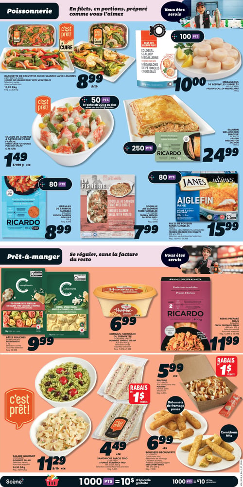 Circulaire IGA Coop Nouveau Brunswick - Page 7. La page est divisée en deux sections principales : "Poissonnerie" en haut et "Prêt-à-manger" en bas.

Dans la section Poissonnerie :
Des barquettes de crevettes ou de saumon avec légumes, prêtes à cuire, sont offertes à 8,99 $ la livre. Des médaillons de pétoncles surgelés de 340 g sont à 10,00 $, avec 100 points bonis. La salade de goberge est à 1,49 $ par 100 g, avec 50 points bonis à l'achat de 200 g ou plus. Le saumon Wellington Ricardo de 800 g est à 24,99 $, avec 250 points bonis. Le gravlax de saumon Ricardo de 100 g est à 8,99 $, avec 80 points bonis. La coquille au saumon fumé La Fisherie de 250 g est à 7,99 $, avec 80 points bonis. Les filets de poisson panés Janes, de 450 g à 590 g, sont à 15,99 $, avec 80 points bonis.

Dans la section Prêt-à-manger :
Les pâtes fraîches Compliments, incluant les tortellinis trois-couleurs ou les raviolis au fromage et aux épinards, de 1 kg, sont à 9,99 $. Le hummus Fontaine Santé, de 828 g ou 570 g, est à 6,99 $. Le repas préparé Ricardo, saveur poulet aux arachides, de 400 g, est à 11,99 $. La salade gourmet est à 11,29 $ la livre. Les sandwichs farcis trio, de 195 g ou 200 g, sont à 4,49 $. La poutine, en format petit ou moyen, est à 5,99 $ avec un rabais de 1 $. Les bouchées découverte, incluant les bâtonnets de fromage panés et les cornichons frits, de 145 g à 200 g, sont à 6,99 $.