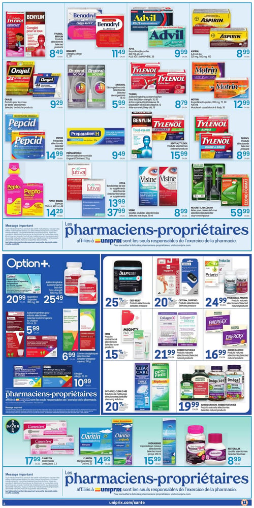 Circulaire Uniprix - Page 3. La page présente une variété de produits de santé et de bien-être. Dans la section supérieure, on trouve : Benylin Tylenol produits sélectionnés à 8,49 $ chacun, Benadryl Allergies 12 ou 20 à 11,49 $ chacun, Advil Ibuprofène 200 mg, 20, 32 ou Plus Acétaminophène 36 à 9,99 $ chacun, Aspirin A.A.S. 325 mg, 500 mg, 100 à 8,99 $ chacun, Orajel produits pour les maux de dents sélectionnés à 9,29 $ chacun, Drixoral décongestionnants sélectionnés 15 ml à 5,99 $ chacun, Tylenol Acétaminophène Extra fort 18, 50, rapide 24 ou aide-sommeil 12 à 8,79 $ chacun, Motrin Ibuprofène 200 mg, 72, 90 ou Platine Muscles et corps 18 à 12,99 $ chacun, Pepcid Antiacides sélectionnés à 14,99 $ chacun, Préparation H Onguent 25 g à 9,49 $ chacun, Benylin, Tylenol produits sélectionnés à 15,99 $ chacun, Tylenol produits sélectionnés à 8,99 $ chacun, Pepto-Bismol Bismuth 350 ml, 480 ml, 48 à 14,29 $ chacun, Utiva bandelettes de test ou suppléments sélectionnés à 13,99 $ ou 37,99 $, Visine gouttes oculaires sélectionnées 15 ml à 8,99 $ chacun, et Nicorette, Nicoderm aides pour cesser de fumer sélectionnées à 59,99 $ chacun. 

La section centrale propose des produits Option+ : Ibuprofène capsules en liquide 180 à 20,99 $, Acétaminophène extra-fort 500 mg, 500 à 25,49 $, Acétaminophènes pour enfants sélectionnés 100 ml, 20 à 5,99 $, Comprimés pour enfants formule junior 20 à 6,99 $, Crèmes analgésiques sélectionnées 100 g à 6,99 $, Allergies liquide gel 25, 30 à 10,99 $. D'autres marques incluent : Deep Relief produits sélectionnés avec 25 % de rabais, Option+ Supporo produits sélectionnés avec 20 % de rabais, Probaclac, Priorin produits naturels sélectionnés à 24,99 $, Mighty Patch produits contre l'acné sélectionnés avec 15 % de rabais, Webber Naturals Collagen30 avec biotine produits naturels sélectionnés à 21,99 $, Adrien Gagnon EnergeX produits naturels sélectionnés à 16,99 $, Clear Care, Opti-Free solutions de nettoyage sélectionnées avec 20 % de rabais, et Adrien Gagnon, Webber Naturals produits naturels sélectionnés (Mélatonine, Glucosamine, Oméga-3) à 19,99 $. 

La section inférieure présente : Canesten Clotrimazole jours 1, 3 à 17,99 $ chacun, Claritin Allergies 240 ml, 20 à 14,99 $ chacun, Hydrasense vaporisateurs nasaux sélectionnés 210 ml à 15,99 $ chacun, et Restoralax laxatifs sélectionnés à 8,99 $ chacun. Un message important rappelle que les pharmaciens-propriétaires affiliés à Uniprix sont les seuls responsables de l'exercice de la pharmacie.