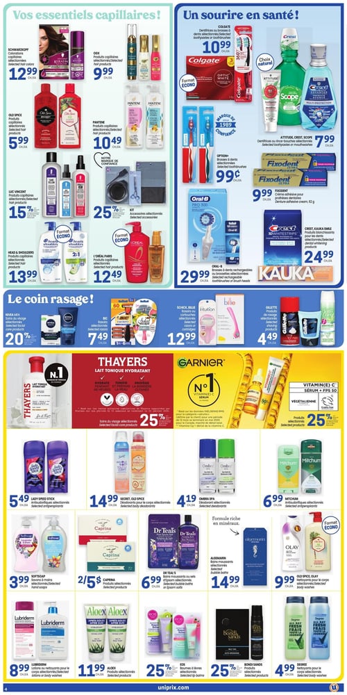 Circulaire Uniprix - Page 5. La page est divisée en plusieurs sections. La section "Vos essentiels capillaires!" présente : les colorations capillaires sélectionnées Schwarzkopf à 12,99 $ chacun; les produits capillaires sélectionnés OGX à 9,99 $ chacun; les produits capillaires sélectionnés Old Spice à 5,99 $ chacun; les produits capillaires sélectionnés Pantene à 10,49 $ chacun; les produits capillaires sélectionnés Luc Vincent avec 15 % de rabais; les accessoires sélectionnés Kit avec 25 % de rabais; les produits capillaires sélectionnés Head & Shoulders à 13,99 $ chacun; et les produits capillaires sélectionnés L'Oréal Paris à 12,49 $ chacun. La section "Un sourire en santé!" propose : les dentifrices ou brosses à dents sélectionnées Colgate à 10,99 $ chacun; les dentifrices ou rince-bouches sélectionnés Attitude, Crest, Scope à 7,99 $ chacun; les brosses à dents sélectionnées Option+ à 0,99 $ chacun; la crème adhésive pour prothèses dentaires Fixodent de 62 g à 9,99 $ chacun; les brosses à dents rechargeables ou brossettes sélectionnées Oral-B à 29,99 $ chacun; et les produits blanchissants pour les dents sélectionnés Crest, Kauka Smile à 24,99 $ chacun. La section "Le coin rasage!" inclut : les soins du visage sélectionnés Nivea Men avec 20 % de rabais; les rasoirs sélectionnés Bic à 7,49 $ chacun; les rasoirs ou cartouches sélectionnées Schick, Billie à 12,99 $ chacun; et les produits de rasage sélectionnés Gillette à 4,49 $ chacun. La section Thayers et Garnier met en vedette : le lait tonique hydratant Thayers et les soins du visage sélectionnés avec 25 % de rabais; et les produits sélectionnés Garnier, incluant le sérum Vitamine C + FPS 50, avec 25 % de rabais. La section des déodorants offre : les antisudorifiques sélectionnés Lady Speed Stick à 5,49 $ chacun; les déodorants pour le corps sélectionnés Secret, Old Spice à 14,99 $ chacun; les déodorants sélectionnés Ombra Spa à 4,19 $ chacun; et les antisudorifiques sélectionnés Mitchum à 6,99 $ chacun. Enfin, la section des soins du corps présente : les savons à mains sélectionnés Softsoap à 3,99 $ chacun; les produits sélectionnés Caprina à 2 pour 5 $; les bains moussants ou sels d'Epsom sélectionnés Dr Teal's à 6,99 $ chacun; les bains moussants sélectionnés Algemarin à 14,99 $ chacun; les nettoyants pour le corps sélectionnés Old Spice, Olay à 9,99 $ chacun; les lotions ou nettoyants pour le corps sélectionnés Lubriderm à 8,99 $ chacun; les produits sélectionnés Aloex à 11,99 $ chacun; les baumes à lèvres sélectionnés EOS avec 25 % de rabais; les produits sélectionnés Bondi Sands avec 25 % de rabais; et les nettoyants pour le corps sélectionnés Degree à 4,99 $ chacun.