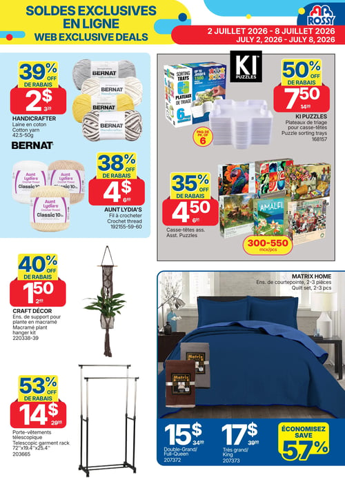 Circulaire Rossy - Page 10. Soldes exclusives en ligne du 2 au 8 juillet 2026. Sur la gauche, la laine en coton Bernat Handcrafter de 42,5 à 50 g est à 2 $ avec 39 % de rabais. Le fil à crocheter Aunt Lydia's est à 4 $ avec 38 % de rabais. Un ensemble de support pour plante en macramé Craft Décor est à 1,50 $ avec 40 % de rabais. Un porte-vêtements télescopique de 72"x19,4"x25,4" est à 14 $ avec 53 % de rabais. Sur la droite, les plateaux de triage KI Puzzles pour casse-têtes, paquet de 6, sont à 7,50 $ avec 50 % de rabais. Des casse-têtes assortis de 300 à 550 morceaux sont à 4,50 $ avec 35 % de rabais. En bas à droite, un ensemble de courtepointe Matrix Home de 2 ou 3 pièces, de couleur bleue, est offert à 15 $ pour les tailles Grand/Double et à 17 $ pour la taille Très grand, permettant d'économiser 57 %.