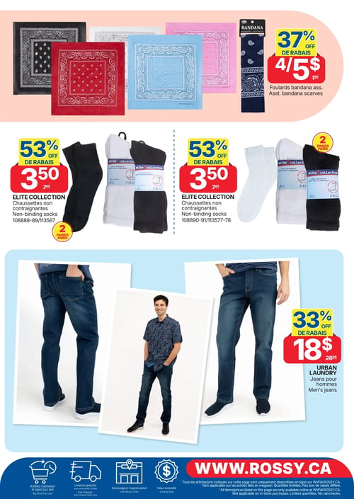 Circulaire Rossy - Page 11. La page présente des offres sur des accessoires et des vêtements. En haut, des foulards bandana assortis sont offerts à 4 pour 5 $, soit 37 % de rabais sur le prix régulier de 1,99 $ chacun. Au centre, deux modèles de chaussettes non contraignantes Elite Collection, vendues par paquets de 2 paires, sont à 3,50 $ chacune, représentant un rabais de 53 % sur le prix régulier de 7,49 $. En bas, des jeans pour hommes Urban Laundry sont à 18 $, soit 33 % de rabais sur le prix régulier de 26,99 $. La page inclut également des informations sur les services en ligne de Rossy, tels que l'achat avec paiement différé, la livraison gratuite avec un minimum d'achat, le ramassage en magasin gratuit et la mention de "valeur incroyable". Un avis légal indique que les offres de cette page sont exclusives au site web WWW.ROSSY.CA, non valides en magasin, avec des quantités limitées et sans rabais différé.