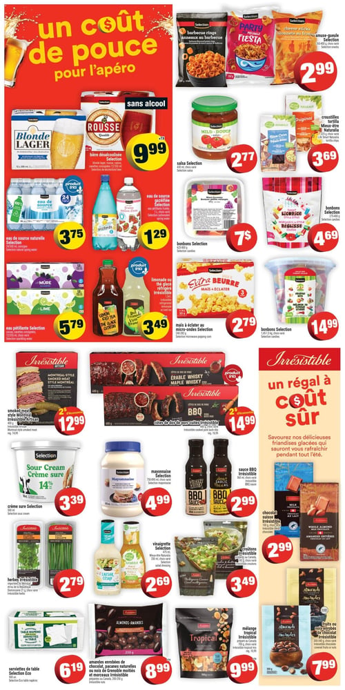 Circulaire Super C - Page 3. La page est dédiée aux produits pour l'apéro et les plaisirs gourmands. Dans la section des boissons, on trouve la bière désalcoolisée Selection, blonde lager ou rousse, en paquet de 12 canettes de 355 ml pour 9,99 $. L'eau de source naturelle Selection est offerte en paquet de 24 bouteilles de 500 ml pour 3,75 $. L'eau de source gazéifiée Selection, saveur fraise ou melon d'eau, 1,5 L, est à 1,29 $. L'eau pétillante Selection, mûre ou lime, en caisse de 12 canettes de 355 ml, est à 5,79 $. La limonade ou le thé glacé réfrigéré Irrésistible, 1,54 L, est à 3,49 $. Pour les amuse-gueules, les anneaux au barbecue, le mélange fiesta ou les bâtonnets au fromage Selection, de 265 à 400 g, sont à 2,99 $. La salsa Selection, douce ou moyenne, 430 ml, est à 2,77 $. Les croustilles tortilla Naturallia, originales ou maïs bleu, de 320 à 350 g, sont à 3,69 $. Les bonbons gélifiés mélangés Selection, de 625 à 800 g, sont à 7,00 $. Les bonbons réglisse Selection, de 275 à 400 g, sont à 4,69 $. Le maïs à éclater au micro-ondes Selection, saveur extra beurre, en paquet de 3, est à 2,79 $. Un grand format de bonbons mélangés Selection, de 1,45 à 1,5 kg, est disponible pour 14,99 $. La section Irrésistible propose de la viande fumée style Montréal Irrésistible Artisan, 400 g (2 x 200 g), pour 12,99 $ (2 $ d'économie). Les côtes de dos de porc cuites Irrésistible, saveur érable whisky ou BBQ, 680 g, sont à 14,99 $ (2 $ d'économie). Pour les accompagnements et condiments, la crème sure Selection 14 %, 500 ml, est à 3,39 $. La mayonnaise Selection, de 750 à 890 ml, est à 4,99 $. La sauce BBQ Irrésistible, saveur whiskey ou miel et ail, 360 ml, est à 2,99 $. Les herbes fraîches Irrésistible, coriandre, ciboulette ou persil, sont à 2,79 $. La vinaigrette Selection ou Naturallia, césar ou poire et vin blanc, 250 ml, est à 2,69 $. Les croûtons Irrésistible, ail et beurre, 142 g, sont à 3,49 $. Enfin, pour les desserts et collations, le chocolat suisse Irrésistible, au lait ou aux amandes entières, 100 g, est à 2,99 $. Les amandes enrobées de chocolat, pacanes naturelles ou noix de Grenoble moitiés Irrésistible, de 200 à 250 g, sont à 8,99 $. Le mélange tropical Irrésistible, 700 g, est à 9,99 $. Les fruits ou noix enrobés de chocolat Irrésistible, amandes, 300 à 340 g, sont à 7,99 $. Les serviettes de table Selection Eco, paquet de 500, sont à 6,19 $.