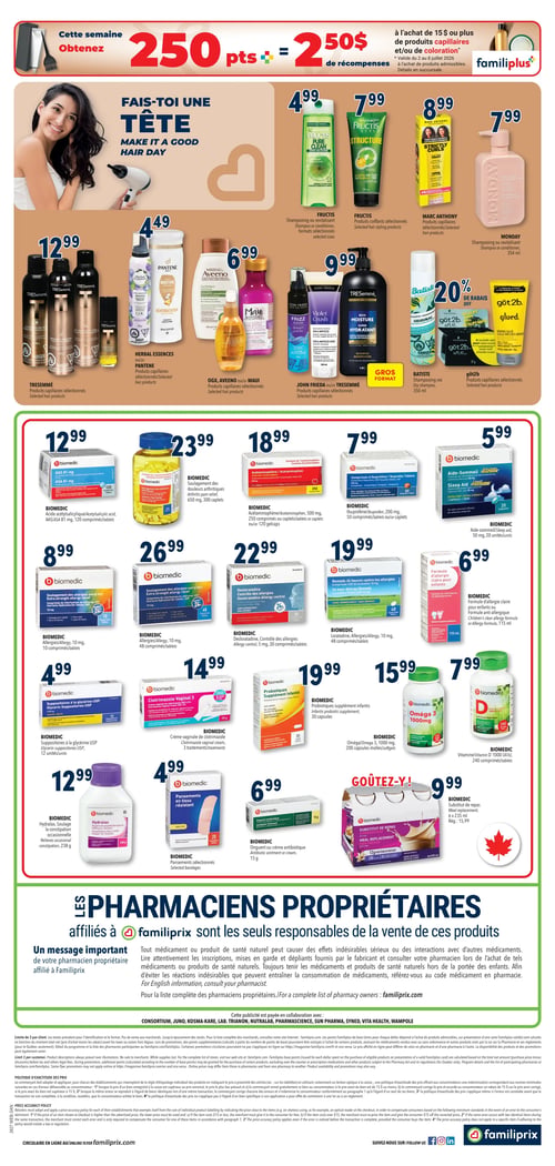 Circulaire Familiprix - Page 3. La page débute par une offre : obtenez 250 points Familiprix, équivalant à 2,50 $ en récompenses, à l'achat de 15 $ ou plus de produits capillaires ou de coloration. La section supérieure, intitulée "Fais-toi une tête", présente divers produits capillaires :
- Shampooing ou revitalisant Fructis à 4,99 $.
- Produits coiffants Fructis à 7,99 $.
- Produits capillaires Marc Anthony à 8,99 $.
- Shampooing ou revitalisant Monday à 7,99 $.
- Produits capillaires Tresemmé à 12,99 $.
- Produits capillaires Herbal Essences ou Pantene à 9,99 $.
- Produits capillaires OGX, Aveeno ou Maui à 9,99 $.
- Produits capillaires John Frieda ou Tresemmé à 9,99 $.
- Shampooing sec Batiste avec 20 % de rabais.
- Produits capillaires got2b à 9,99 $.

La section centrale est dédiée aux produits Biomedic, présentés en grille :
- Acide acétylsalicylique (AAS) 81 mg, 120 comprimés ou tablettes, à 12,99 $.
- Soulagement des douleurs arthritiques, 300 caplets, à 23,99 $.
- Acétaminophène 500 mg, 250 comprimés ou 120 gélules, à 18,99 $.
- Comprimés d'ibuprofène 200 mg, 50 comprimés ou tablettes, à 7,99 $.
- Aide-sommeil 50 mg, 20 unités, à 5,99 $.
- Allergies 10 mg, 10 comprimés ou tablettes, à 8,99 $.
- Allergies 10 mg, 48 comprimés ou tablettes, à 26,99 $.
- Desloratadine 5 mg, 30 comprimés ou tablettes, à 22,99 $.
- Formule d'allergie claire pour enfants, 115 ml, à 19,99 $.
- Suppositoires à la glycérine, 12 unités, à 4,99 $.
- Crème vaginale de clotrimazole, 3 traitements, à 14,99 $.
- Hydralax, soulagement de la constipation, 238 g, à 12,99 $.
- Pansements sélectionnés, 20 unités, à 4,99 $.
- Onguent antibiotique, 15 g, à 6,99 $.
- Probiotiques supplément infantiles, 30 capsules, à 19,99 $.
- Oméga 3 1000 mg, 200 capsules molles, à 15,99 $.
- Vitamine D 1000 UI, 240 comprimés, à 7,99 $.
- Substitut de repas, 6 x 235 ml, à 9,99 $.

La partie inférieure de la page contient un message important des pharmaciens propriétaires affiliés à Familiprix, indiquant que tout médicament ou produit de santé naturel peut causer des effets indésirables sérieux et recommande de consulter un pharmacien. Pour des informations en anglais, il est conseillé de consulter le pharmacien.