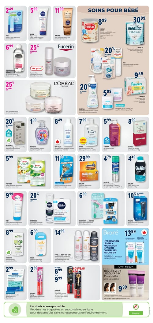Circulaire Familiprix - Page 9. La section "Soins pour bébé" présente : Nestlé Cerelac, céréales pour bébé, 400 g, à 8,99 $; Modilac Précision, lait infantile en poudre, à 30,99 $; NUK, produits sélectionnés pour bébé, avec 20 % de rabais; Mustela, soins sélectionnés pour bébé et enfant, avec 20 % de rabais; Essentiel, onguent de zinc ou pâte d'ihle, 100 g ou 125 g, à 5,99 $; et Pampers, lingettes pour bébé, à 9,89 $. La page continue avec des produits de soins personnels : Nivea, baumes à lèvres sélectionnés, à 2,49 $; Nivea Repair & Care, crème pour les mains 3 en 1, 100 ml, à 5,99 $; Jergens, soins sélectionnés pour le corps, 200 ml, à 11,99 $; Essentiel Cosmétique, eau micellaire tout-en-un, 400 ml, à 6,99 $; Eucerin Hyaluron-Filler, soins visage sélectionnés, avec 25 % de rabais et 10 points extra; L'Oréal Paris, soins visage sélectionnés, avec 25 % de rabais; Iris+Arlo, tampons, protège-dessous ou serviettes sélectionnées, avec 20 % de rabais; Softsoap, savon liquide pour les mains, 221 ml, à 1,99 $; Live Clean, recharge de savon liquide pour les mains, 1 litre, à 8,49 $; Ivory, nettoyant doux pour le corps, format géant, 1,03 litre, à 7,99 $; Caprina, gel douche, 625 ml, à 5,99 $; Caprina, savon au lait de chèvre, 6 x 90 g, à 8,99 $; Byly, bandes dépilatoires sélectionnées, à 5,99 $; Essentiel, rasoirs ou cartouches sélectionnés, à 11,99 $; Gillette, cartouches sélectionnées, à 29,99 $; Gillette, gel à raser ou Satin Care, 198 g, ou gel après-rasage, 75 ml, à 4,79 $; Gillette, mousse à raser, 311 g, à 4,49 $; Veet, produits dépilatoires sélectionnés, à 9,99 $; Nivea Men, soins visage sélectionnés, avec 20 % de rabais; Skintimate ou Schick Xtreme 3, rasoirs jetables sélectionnés, à 6,99 $; Philips, rasoirs électriques sélectionnés, avec 10 % de rabais; Schmidt's, déodorant naturel, 75 g, à 8,99 $; Hello, déodorants sélectionnés, 73 g, à 6,99 $; Dove ou Dove Men Care, déodorant pour tout le corps en vaporisateur à sec sans aluminium, 113 g, à 14,99 $; Essentiel, porte-soie dentaire menthe, 90 unités, à 2,99 $; Colgate Zig Zag, brosses à dents sélectionnées, à 2,59 $; Colgate Harry Potter, brosse à dents sonique à pile pour enfant ou adulte, de 8,99 $ à 9,99 $; Biore, hydratation légère et protection invisible contre les rayons UV, à 13,99 $; et John Frieda Frizz Ease, shampoing ou revitalisant, pour des cheveux jusqu'à 14 fois plus lisses, à 9,99 $. En bas de page, une bannière verte indique "Un choix écoresponsable".
