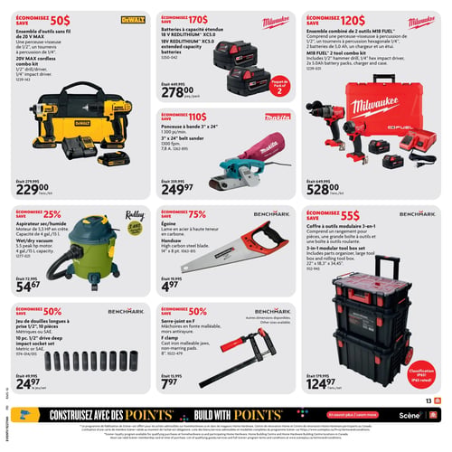 Home Hardware - Page 19. La page présente des outils et accessoires. En haut à gauche, un ensemble d'outils sans fil DeWalt 20 V MAX, incluant une perceuse-visseuse de 1/2" et un tournevis à percussion de 1/4", est offert à 229,00 $ (anciennement 279,99 $), économisez 50 $. Au centre, un paquet de 2 batteries Milwaukee REDLITHIUM™ XC5.0 de 18 V à capacité étendue est à 278,00 $ (anciennement 449,99 $), économisez 170 $. À droite, un ensemble combiné de 2 outils Milwaukee M18 FUEL™ (perceuse-visseuse à percussion de 1/2", tournevis à percussion hexagonale de 1/4", 2 batteries de 5,0 Ah, chargeur et étui) est à 528,00 $ (anciennement 649,99 $), économisez 120 $. Au milieu à gauche, un aspirateur sec/humide Radley de 5,5 chevaux-vapeur en crête et 15 litres de capacité, avec 3 ans de garantie limitée, est à 54,67 $ (anciennement 72,99 $), économisez 25 %. Au centre, une ponceuse à bande Makita de 3 pouces par 24 pouces, 1300 pieds par minute, 7,8 ampères, est à 249,97 $ (anciennement 359,99 $), économisez 110 $. À droite, une égoïne Benchmark avec lame en acier à haute teneur en carbone de 14 pouces et 8 points est à 4,97 $ (anciennement 19,99 $), économisez 75 %. En bas à gauche, un jeu de 10 douilles longues Benchmark à prise 1/2", métriques ou SAE, est à 24,97 $ (anciennement 49,99 $), économisez 50 %. Au centre, un serre-joint en F Benchmark de 8 pouces avec mâchoires en fonte malléable et mors antirayure est à 7,97 $ (anciennement 15,99 $), économisez 50 % (autres dimensions disponibles). Enfin, en bas à droite, un coffre à outils modulaire 3-en-1 Benchmark, comprenant un rangement pour pièces, une grande boîte à outils et une boîte à outils roulante, classé IP65, est à 124,97 $ (anciennement 179,99 $), économisez 55 $.