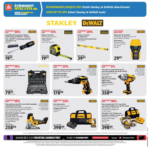 Home Hardware - Page 20. La page met en vedette l'événement "Fêtez l'été" avec des économies allant jusqu'à 30 % sur des outils Stanley et DeWalt sélectionnés. On y trouve:
- Un ensemble de tournevis à cliquet multi-embouts MAXFIT DeWalt de 11 pièces, économisez 30 %, à 19,97 $ l'ensemble (anciennement 29,99 $).
- Un ruban à mesurer Stanley FatMax de 1-1/4 pouce x 30 pieds, portée allant jusqu'à 11 pieds, économisez 13 %, à 19,97 $ (anciennement 22,99 $).
- Un niveau à caisson en aluminium Stanley FatMax de 48 pouces, économisez 20 %, à 39,97 $ (anciennement 49,99 $).
- Un détecteur de montant DeWalt avec une profondeur de détection de 1-1/2 pouce pour le bois et le métal, à 29,97 $.
- Un jeu de douilles à prises Stanley de 1/4 pouce et 3/8 pouce, 123 pièces, économisez 15 %, à 79,97 $ le jeu (anciennement 94,99 $).
- Une visseuse à gypse sans balais DeWalt 20 V MAX, dotée d'une lumière DEL, économisez 25 %, à 178,00 $ (anciennement 249,99 $). L'outil, la batterie et le chargeur sont vendus séparément.
- Une clé à choc DeWalt à coupe élevée de 1/2 pouce sans fil au lithium-ion de 20 V MAX avec enclume à anneau de retenue, économisez 5 %, à 358,00 $ (anciennement 389,99 $). L'outil, la batterie et le chargeur sont vendus séparément.
- Une scie sauteuse sans fil et sans balais DeWalt à poignée cylindrique 20 V MAX, dotée d'une lumière DEL et compatible avec les lames de scie sauteuse à tige en T, économisez 10 %, à 258,00 $ (anciennement 299,99 $). L'outil, la batterie et le chargeur sont vendus séparément.
- Une scie alternative DeWalt de 0 à 3 000 coups par minute, économisez 33 %, à 398,00 $ l'ensemble (anciennement 599,99 $).
- Une scie circulaire DeWalt de 7-1/4 pouces sans fil et sans balais au lithium-ion de 20 V MAX, offrant jusqu'à 5 500 tours par minute, comprend un chargeur et un sac à outils, économisez 30 %, à 398,00 $ l'ensemble (anciennement 569,99 $).
En bas de page, une section invite à associer les achats pour obtenir le maximum de points Scène+.