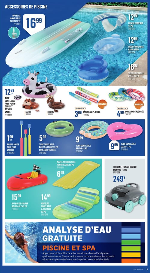 Circulaire Canac - Page 5. La page est dédiée aux accessoires de piscine. En haut à gauche, un matelas gonflable Tahiti Tote est offert à 16,99 $. À droite, une chaise confort de 47 pouces est à 12,99 $, un siège gonflable Capri de 38 pouces à 12,99 $ et un siège gonflable Bulle de 40 pouces à 18,99 $. Plus bas, des tubes gonflables avec porte-gobelet de 39 pouces sont présentés : le modèle vache est à 12,99 $, et les modèles castor et original sont également disponibles. Un ensemble de 3 bâtons de plongée, un nouveau produit, est à 3,99 $. Un ensemble de 3 anneaux de plongée, également nouveau, est à 4,99 $. Une pompe jouet de couleurs variées est à 1,99 $ l'unité. Des tubes gonflables Parc nautique de 32 pouces aux couleurs variées sont à 5,99 $. Un tube gonflable Beigne de 42 pouces et un tube gonflable Cœur de 47 pouces sont chacun à 9,99 $. Un matelas gonflable pour piscine de 69 pouces est à 6,49 $. Un bateau de course gonflable de 49 pouces est à 15,99 $. Un matelas gonflable ajustable de 63 pouces est à 14,99 $. Un robot nettoyeur Ubotei E10 hors-terre est disponible pour 249 $. Enfin, une section promeut l'analyse d'eau gratuite pour piscine et spa, invitant à apporter un échantillon d'eau pour des recommandations de produits nécessaires à une eau limpide et exempte de bactérie.