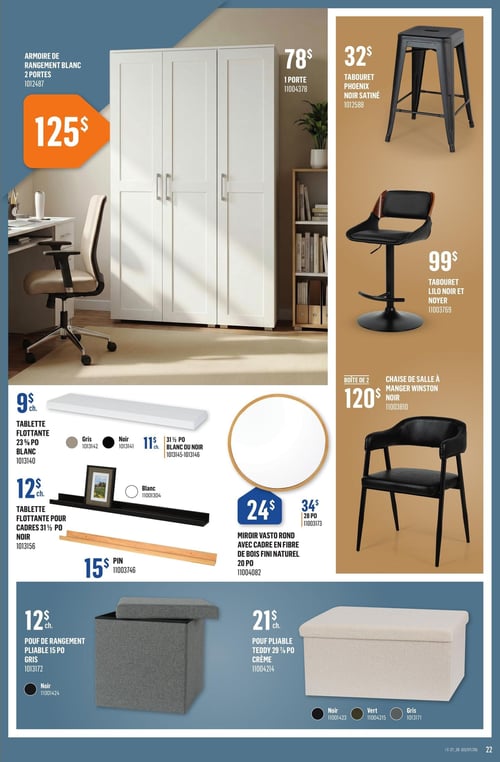 Circulaire Canac - Page 22. La page présente des meubles et accessoires pour la maison. En vedette, une armoire de rangement blanche à 2 portes pour 125 $. Une version à 1 porte est offerte pour 78 $. Sur la droite, un tabouret Phoenix noir satiné est à 32 $, et un tabouret Lilo noir et noyer est à 99 $. Une chaise de salle à manger Winston noire est vendue en boîte de 2 pour 120 $. En bas à gauche, des tablettes flottantes sont disponibles : une de 23 ⅝ pouces pour 9 $ chacune (en blanc, gris ou noir), une de 31 ½ pouces pour 11 $ chacune (en blanc ou noir), et une tablette flottante noire pour cadres de 31 ½ pouces pour 12 $ chacune. Un pin est affiché à 15 $. Un miroir Vasto rond avec cadre en fibre de bois fini naturel est disponible en 20 pouces pour 24 $ ou en 28 pouces pour 34 $. Enfin, deux poufs pliables sont présentés : un pouf de rangement gris de 15 pouces pour 12 $ chacun (aussi en noir), et un pouf pliable Teddy de 29 ⅞ pouces pour 21 $ chacun (en crème, noir, vert ou gris).