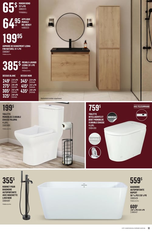 Canac - Page 10. La page présente des articles pour la salle de bain. En haut, un ensemble de vanité inclut un miroir rond de 23 3/8 po à 65 $, une applique murale Del Heikey à 64,95 $ l'unité, une armoire de rangement Leona fini naturel de 15 3/4 po à 199,95 $, et un meuble-lavabo Leona de 29 1/2 po à 385 $. Des dessus de vanité sont offerts séparément : en blanc, de 23 3/8 po à 249 $, 29 1/2 po à 275 $, 35 7/16 po à 305 $, et 39 3/8 po à 325 $; en noir, de 23 3/8 po à 345 $, 35 7/16 po à 415 $, et 39 3/8 po à 435 $. La robinetterie est vendue séparément. Au centre, deux options de toilettes : une toilette monobloc à double chasse Paloma de 4 L/6 L à 199 $, et une nouvelle toilette intelligente et bidet monobloc à double chasse de 4 L/6 L avec télécommande à 759 $. En bas, un robinet pour baignoire autoportante avec douchette, fini noir, à 355 $. Deux modèles de baignoire autoportante Rupert sont disponibles : une de 58 1/16 po x 30 1/8 po à 559 $, et une plus grande de 66 1/16 po x 30 1/8 po à 609 $.