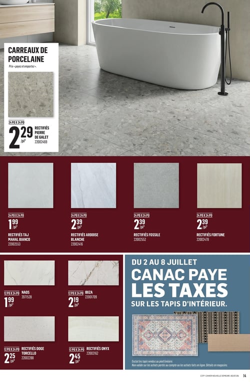 Circulaire Canac - Page 14. La page présente une sélection de carreaux de porcelaine, avec la mention "Prix « payez et emportez »". En haut à gauche, un carreau rectifié Pierre de Galet de 24 po x 24 po est offert à 2,29 $ le pied carré. En dessous, une rangée de quatre carreaux rectifiés de 24 po x 24 po est affichée : Taj Mahal Bianco à 1,99 $ le pied carré, Ardoise Blanche à 2,39 $ le pied carré, Fossile à 2,39 $ le pied carré, et Fortune à 2,39 $ le pied carré. Plus bas, une autre rangée de quatre carreaux de 12 po x 24 po est présentée : Naos à 1,99 $ le pied carré, Ibiza à 2,19 $ le pied carré, Rectifiés Doge Torcello à 2,25 $ le pied carré, et Rectifiés Onyx à 2,45 $ le pied carré. Sur la droite, une promotion indique que Canac paie les taxes sur les tapis d'intérieur, valide du 2 au 8 juillet. Cette offre exclut les tapis vendus au pied linéaire et n'est pas valide sur les achats portés au compte ou les achats faits en ligne.