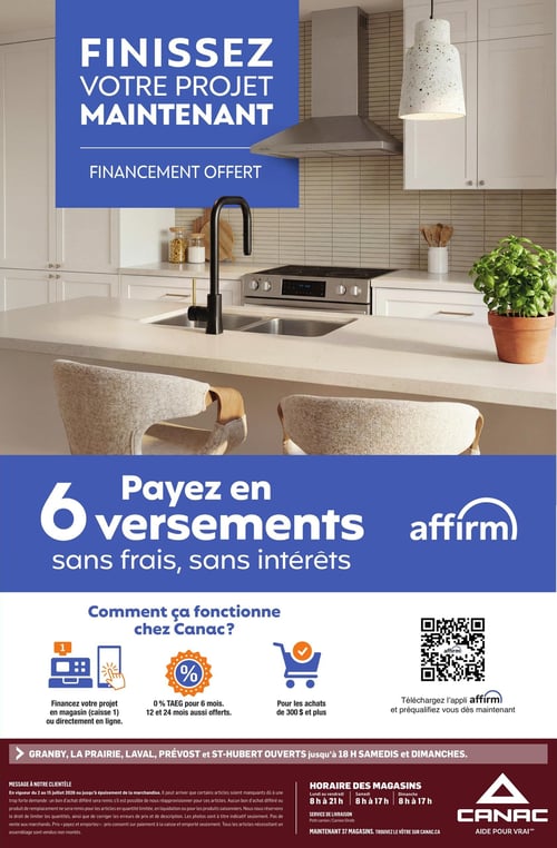 Circulaire Canac - Page 15. La page met en avant une offre de financement pour "Finissez votre projet maintenant". Le financement est offert avec 6 versements sans frais et sans intérêts via Affirm. La section "Comment ça fonctionne chez Canac?" explique les modalités : financez votre projet en magasin (caisse 1) ou en ligne, profitez de 0 % de TAEG pour 6 mois (12 et 24 mois également offerts) pour les achats de 300 $ et plus. Un code QR est disponible pour télécharger l'application Affirm et se préqualifier. Les magasins de Granby, La Prairie, Laval, Prévost et St-Hubert sont ouverts jusqu'à 18 h les samedis et dimanches. Les horaires généraux des magasins sont du lundi au vendredi de 8 h à 21 h, et les samedis et dimanches de 8 h à 17 h. Un message à la clientèle concernant la disponibilité des produits et les erreurs de prix est inclus. Canac offre un service de livraison par petit camion ou camion girafe et compte maintenant 37 magasins. Le logo Canac et le slogan "Aide pour vrai" sont affichés.