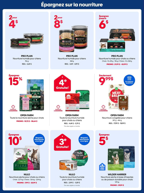 Circulaire Mondou - Page 5. La page est intitulée "Épargnez sur la nourriture" et présente neuf offres de produits pour animaux de compagnie. En haut à gauche, deux nourritures humides Purina Pro Plan pour chiens de 156 g sont offertes à 4 $ pour deux, prix régulier 2,69 $ l'unité. Au centre, deux nourritures humides Purina Pro Plan pour chiens de 368 g sont à 8 $ pour deux, prix régulier entre 4,49 $ et 4,99 $ l'unité. À droite, économisez jusqu'à 6 $ sur la nourriture humide Purina Pro Plan pour chats (12 x 85 g - 156 g) ou pour chiens (12 x 368 g), en promotion entre 21,99 $ et 42,99 $. Au milieu à gauche, économisez 15 % sur toute la nourriture sèche Open Farm pour chats, marque canadienne, en promotion entre 15,72 $ et 58,64 $. Au centre, la 4e nourriture humide Open Farm pour chats ou chiens est gratuite (de valeur égale ou moindre), prix régulier entre 4,49 $ et 5,79 $. À droite, la nourriture congelée Open Farm pour chiens de 397 g à 454 g est à seulement 9,99 $ (en magasin seulement), prix régulier entre 17,99 $ et 18,99 $. En bas à gauche, économisez 10 $ sur la nourriture sèche Nulo pour chats (2,27 kg) ou chiens (1,36 kg - 2,34 kg), en promotion entre 7,99 $ et 25,99 $, disponible en magasins sélectionnés et en ligne. Au centre, la 3e nourriture humide Nulo pour chats ou chiens est gratuite (de valeur égale ou moindre), prix régulier entre 2,99 $ et 5,59 $, disponible en magasins sélectionnés et en ligne. Enfin à droite, économisez 5 $ sur la nourriture sèche Wilder Harrier pour chats de 1,81 kg, à base d'insectes ou de poisson durable, produit du Québec, en promotion à 39,99 $.