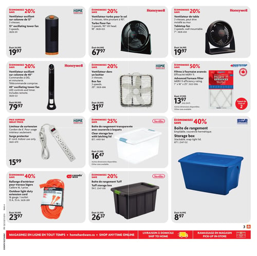Circulaire Home Hardware - Page 4. La page présente des offres sur des ventilateurs, des filtres à fournaise, des boîtes de rangement, un limiteur de surtension et une rallonge. On trouve un ventilateur oscillant sur colonne de 13 pouces, 3 vitesses, à 19,97 $ (était 24,99 $), un ventilateur turbo Honeywell pour le sol, 3 vitesses, tête pivotant à 90°, à 67,97 $ (était 84,99 $), et un ventilateur de table Honeywell, 3 vitesses, pouvant être installé au mur, à 19,97 $ (était 24,99 $). Un ventilateur oscillant sur colonne de 40 pouces Honeywell, avec commandes à DEL, minuterie et télécommande, est à 79,97 $ (était 99,99 $). Un ventilateur dans un boîtier Home Essentials de 20 pouces, 3 vitesses, est à 31,97 $ (était 39,99 $). Des filtres à fournaise avancés Duststop, efficacité MERV 11, 1" x 16" x 25", sont offerts en paquet de 2 pour 13,97 $ (était 27,99 $). Un limiteur de surtension Home Essentials avec cordon de 6 pieds pour usage intérieur est à 15,99 $. Une boîte de rangement transparente Sterilite de 61 litres avec couvercle à loquets est à 16,47 $ (était 21,99 $). Une boîte de rangement Star Plastics empilable de 67 litres avec couvercle hermétique est à 8,97 $ (était 14,99 $). Une rallonge d'extérieur Canada Wire pour travaux légers, calibre 16, 1 prise, de 15 mètres, est à 23,97 $ (était 39,99 $). Enfin, une boîte de rangement Tuff Sterilite de 114 litres est à 26,37 $ (était 32,99 $).
