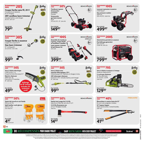 Circulaire Home Hardware - Page 5. La page présente douze produits pour l'entretien extérieur et les outils, organisés en quatre rangées. Dans la première rangée, on trouve un coupe-herbe sans fil Radley de 20 V, incluant batterie et chargeur, à 79,97 $ (anciennement 99,99 $). Ensuite, une tondeuse à gazon Grasscycler Benchmark à essence de 173 cm³ à pousser, à 149,97 $ (anciennement 299,99 $). Puis, une laveuse à pression à essence Benchmark de 3 500 lb/po², à 499,97 $ (anciennement 599,99 $). La deuxième rangée commence avec un coupe-herbe à essence Radley de 23 cm³ avec une largeur de coupe de 15 pouces, à 99,97 $ (anciennement 129,99 $). Suivi d'un ensemble Benchmark Omega comprenant une tondeuse à gazon, un coupe-herbe et un souffleur à feuilles, à 399,97 $ l'ensemble (anciennement 499,99 $). Enfin, une génératrice portable à essence Benchmark de 457 cm³ et 11 500 W, à 799,97 $ (anciennement 999,99 $). La troisième rangée propose une scie à chaîne électrique Radley de 5 000 tours/minute, 5 A, coupant des branches jusqu'à 4 pouces, avec une lame de 8 pouces et une rallonge de 20 pieds incluse, à 49,97 $ (anciennement 99,99 $). À côté, une scie à chaîne Radley avec manche télescopique de 20 V, s'étendant jusqu'à 9,2 pieds, incluant batterie et chargeur, avec une lame de 8 pouces, à 99,97 $ (anciennement 149,99 $). Puis, une scie à chaîne à essence Radley à 2 temps, avec un guide et une chaîne de 14 pouces, 37 cm³ et 1,6 chevaux, à 129,97 $ (anciennement 199,99 $). La dernière rangée présente des gants de travail Home Hardware en cuir fendu, disponibles en tailles P/M ou G/TG, à 4,97 $ la paire (anciennement 9,99 $). Ensuite, une hache tout usage Benchmark de 2-1/4 livres avec un manche en fibre de verre de 27-1/2 pouces, à 14,97 $ (anciennement 29,99 $). Pour finir, un ébrancheur Fiskars à contre-lame de 32 pouces en acier avec poignées rivetées, à 41,97 $ (anciennement 69,99 $). En bas de page, on retrouve le logo Home Hardware et le programme de récompenses Scène+.