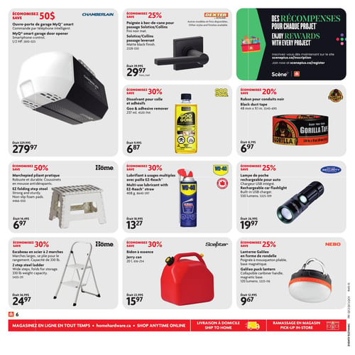 Circulaire Home Hardware - Page 9. La page présente plusieurs offres de produits pour la maison et le garage. On y trouve un ouvre-porte de garage intelligent MyQ de Chamberlain, économisez 50 $, à 279,97 $ (était 329,99 $). Une poignée à bec-de-cane Solstice/Collins de Dexter, économisez 25 %, à 29,97 $ l'ensemble (était 39,99 $). Une section "Des récompenses pour chaque projet" invite à s'inscrire sur sceneplus.ca/inscription. Un dissolvant pour colle et adhésifs Goo Gone de 237 ml est offert avec 30 % de rabais, à 6,87 $ (était 9,99 $). Un ruban pour conduits noir Gorilla Tape de 48 mm x 9,1 m, économisez 20 %, à 6,97 $ (était 8,79 $). Un marchepied pliant pratique EZ de Home, robuste et durable avec coussinets antidérapants, économisez 50 %, à 6,97 $ (était 14,49 $). Un lubrifiant à usages multiples WD-40 avec paille EZ-Reach de 408 g, économisez 30 %, à 13,27 $ (était 18,99 $). Une lampe de poche rechargeable Police Security avec chargeur USB intégré et 550 lumens, économisez 25 %, à 19,97 $ (était 26,99 $). Un escabeau en acier à 2 marches de Home, avec marches larges et capacité de 330 livres, économisez 30 %, à 24,97 $ (était 36,99 $). Un bidon à essence Scepter de 20 litres, économisez 30 %, à 15,97 $ (était 22,99 $). Enfin, une lanterne Galileo de Nebo en forme de rondelle, avec poignée à mousqueton pliable et base magnétique, 120 lumens, économisez 25 %, à 9,67 $ (était 12,99 $).