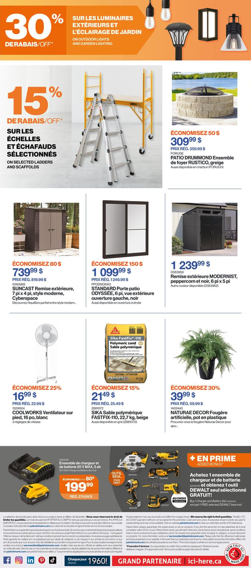 Circulaire Patrick Morin - Page 3. La page débute avec une promotion de 30 % de rabais sur les luminaires extérieurs et l'éclairage de jardin, illustrés par des suspensions, un lampadaire et des appliques murales. Une autre offre propose 15 % de rabais sur les échelles et échafauds sélectionnés, montrant une échelle télescopique et un échafaudage jaune. Un foyer extérieur RUSTICO de marque Patio Drummond, de couleur grise, est à 309,99 $ (prix régulier 359,99 $). Une remise extérieure Suncast de 7 pi x 4 pi, style moderne Cyberspace, est à 739,99 $ (prix régulier 819,99 $). Une porte patio Standard Odyssée de 6 pi, avec vue extérieure et ouverture gauche, noire, est à 1 099,99 $ (prix régulier 1 249,99 $). Une remise extérieure Modernist de couleur peppercorn et noire, de 6 pi x 5 pi, est à 1 239,99 $. Un ventilateur sur pied Coolworks de 16 pouces, blanc, est à 16,99 $ (prix régulier 22,99 $). Un sac de sable polymérique Sika FastFix-110 de 22,7 kg, beige, est à 21,49 $ (prix régulier 25,49 $). Une fougère artificielle Naturae Decor en pot de plastique est à 39,99 $ (prix régulier 59,99 $). La section du bas présente un ensemble de chargeur et de batterie Dewalt 20 V MAX, 5 Ah, à 199,99 $ (prix régulier 279,99 $). En prime, à l'achat de cet ensemble, obtenez un outil Dewalt seul sélectionné GRATUIT parmi un choix de cinq outils : une scie circulaire, une meuleuse d'angle, une perceuse à percussion, une visseuse à chocs et une ponceuse.