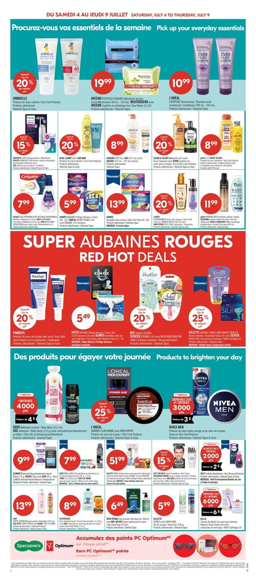 Pharmaprix - Page 8. La circulaire présente des essentiels de la semaine. On y trouve les produits solaires Ombrelle jusqu'à 20 % de rabais. Les hydratants faciaux Aveeno ou les lingettes Neutrogena sont à 19,99 $. Le shampooing ou revitalisant L'Oréal EverPure est à 10,99 $. Les hydropulseurs Waterpik, les brosses à dents rechargeables Philips Sonicare ou les baumes pour les lèvres Eos sont jusqu'à 15 % de rabais. Les produits solaires Blue Lizard ou Sun Bum sont jusqu'à 20 % de rabais. Les lotions Jergens ou Aveeno sont à 8,99 $. Les nettoyants anti-acné Clean & Clear ou les produits de soins pour le visage Biore sont jusqu'à 20 % de rabais. Les produits capillaires Got2b ou Whole Blends sont à 8,99 $. Le dentifrice, rince-bouche ou brosse à dents Colgate Total est à 7,99 $. Les protège-dessous Always ou les tampons Tampax Pocket Pearl sont à 5,99 $. Les serviettes ultra-minces Always, format méga, sont à 13,99 $ (Nouveau!). Les huiles sans rinçage L'Oréal Extraordinary, Wonder Water ou les traitements John Frieda Frizz Ease sont jusqu'à 20 % de rabais. Les produits capillaires Got2b, Tresemme ou Head & Shoulders sont à 11,99 $.

La section "Super Aubaines Rouges" propose les produits de soins de la peau anti-acné Panoxyl jusqu'à 20 % de rabais. Les protège-dessous Kotex Biocare, les tampons Click ou les protège-dessous Always Pure Cotton sont à 5,49 $ (Nouveau!). Les rasoirs jetables Bic Soleil Escape, Schick Xtreme 4 ou Intuition Sensitive Care sont jusqu'à 20 % de rabais. Les rasoirs jetables Gillette Sensor 3, Venus simplement révéler ou les cartouches de rechange Schick Hydro Silk sont jusqu'à 25 % de rabais (Nouveau!).

La section "Produits pour égayer votre journée" inclut le nettoyant corporel Dove ou l'atomiseur/déodorant Axe, pour lesquels vous obtenez 4000 points Optimum (valeur de 4 $). Les produits de soins de la peau L'Oréal Barber Club ou Men Expert sont jusqu'à 25 % de rabais. Les produits de soins après-rasage ou de soins de la peau Nivea Men vous permettent d'obtenir 3000 points Optimum (valeur de 3 $) à l'achat de 20 $.

En bas de page, les antisudorifiques/déodorants Schmidt's, Degree ou Dove sont à 9,99 $. L'antisudorifique Dove Men+Care ou le pain de savon Tom's of Maine sont à 7,99 $ (Nouveau!). La tondeuse douce pour la peau et les poils pubiens Gillette Venus ou le "Public Hair & Skin Gentle Trimmer" sont à 51,99 $ (Nouveau!). Les colorants capillaires Just For Men, les brosses à dents Wilkinson Sword ou les produits de soins de la peau pour hommes Bulldog sont jusqu'à 15 % de rabais. Les nettoyants faciaux Neutrogena ou les savons liquides pour les mains Dial sont à 8,99 $. Les pains de savon ou savons liquides pour les mains Irish Spring sont à 6,49 $. Le gel à raser Gillette Satin Care est à 5,99 $. Les produits dépilatoires Veet ou les bandes de cire à l'huile d'amandes Voe vous permettent d'obtenir 2000 points Optimum (valeur de 2 $) à l'achat de 2 produits (Nouveau!). La trousse de départ de rasoir pour femmes Billie ou les cartouches de rechange vous permettent d'obtenir 6000 points Optimum (valeur de 6 $) à l'achat de 25 $ (Nouveau!).