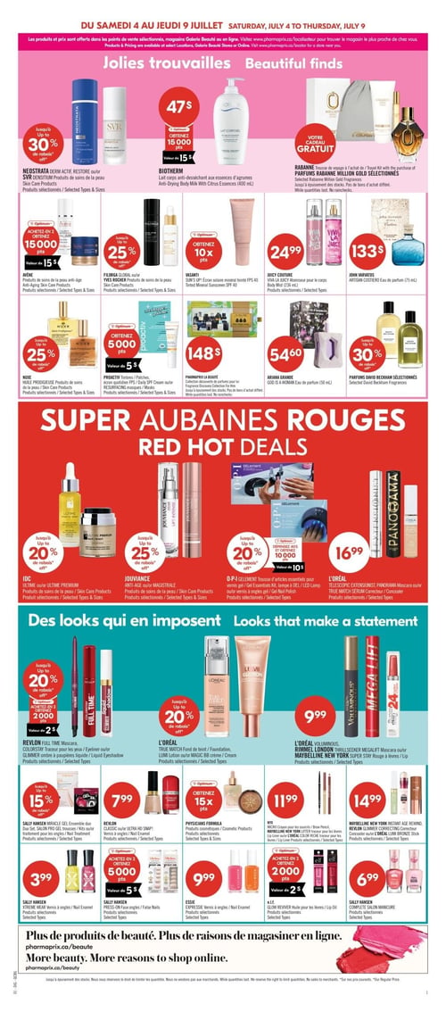 Pharmaprix - Page 9. La page est divisée en trois sections principales. La première, intitulée "Jolies trouvailles", présente des produits de beauté et parfums. On y trouve les produits de soins de la peau Neostrata Derm Actif, Restore ou SVR Densitium avec jusqu'à 30 % de rabais. Le lait corporel anti-desséchant aux essences d'agrumes Biotherm de 400 ml est à 47 $ et permet d'obtenir 15 000 points Optimum (valeur de 15 $). À l'achat d'un parfum Rabanne Million Gold sélectionné, recevez une trousse de voyage gratuite. Les produits de soins de la peau anti-âge Avène offrent 15 000 points Optimum (valeur de 15 $) à l'achat de deux. Les produits de soins de la peau Filorga Global ou Yves Rocher bénéficient de jusqu'à 25 % de rabais. L'écran solaire minéral teinté FPS 40 Vasanti Sun's Up! permet d'obtenir 10x les points Optimum. L'atomiseur pour le corps Juicy Couture Viva La Juicy de 236 ml est à 24,99 $. L'eau de parfum John Varvatos Artisan Costiero de 75 ml est à 133 $. Les produits de soins de la peau Nuxe Huile Prodigieuse sont jusqu'à 25 % de rabais. Les timbres, patchs, écran quotidien FPS, crème de jour ou masques Proactiv offrent 5 000 points Optimum (valeur de 5 $). Une collection découverte de parfums pour homme Pharmaprix La Beauté est à 148 $. L'eau de parfum Ariana Grande God Is A Woman de 50 ml est à 54,60 $. Les parfums David Beckham sélectionnés sont jusqu'à 30 % de rabais.

La deuxième section, "Super Aubaines Rouges", propose les produits de soins de la peau IDC Ultime ou Ultime Premium avec jusqu'à 20 % de rabais. Les produits de soins de la peau Jouviance Anti-Âge ou Magistrale sont jusqu'à 25 % de rabais. Les trousses d'articles essentiels pour vernis gel, kits gel, lampes à DEL ou vernis à ongles gel O.P.I GElement sont jusqu'à 20 % de rabais, ou dépensez 40 $ et obtenez 10 000 points Optimum (valeur de 10 $). Le mascara L'Oréal Telescopic Extensionist, Panorama ou le sérum correcteur True Match sont à 16,99 $.

La troisième section, "Des looks qui en imposent", présente le mascara Revlon Full Time, le traceur pour les yeux Colorstay ou l'ombre à paupières liquide Glimmer avec jusqu'à 20 % de rabais, ou achetez-en 2 et obtenez 2 000 points Optimum (valeur de 2 $). Le fond de teint L'Oréal True Match, la lotion Lumi ou la crème BB Magic sont jusqu'à 20 % de rabais. Le mascara L'Oréal Voluminous, le mascara Rimmel London Thrillseeker Megalift ou le rouge à lèvres Maybelline New York Super Stay sont à 9,99 $. L'ensemble duo Miracle Gel, les trousses gel Salon Pro ou les traitements pour les ongles Sally Hansen sont jusqu'à 15 % de rabais. Les vernis à ongles Revlon Classic ou Ultra HD Snap! sont à 7,99 $. Les produits cosmétiques Physicians Formula permettent d'obtenir 15x les points Optimum. Le crayon pour les sourcils NYX Micro, le traceur pour les lèvres Maybelline New York Lifter ou le bâton L'Oréal Lumi Bronze sont à 11,99 $. Les vernis à ongles Sally Hansen Xtreme Wear sont à 3,99 $. Les faux ongles Sally Hansen Press-On offrent 5 000 points Optimum (valeur de 5 $) à l'achat de deux. Les vernis à ongles Essie Expressie sont à 9,99 $. L'huile pour les lèvres e.l.f. Glow Reviver offre 2 000 points Optimum (valeur de 2 $) à l'achat de deux. Enfin, le vernis à ongles Sally Hansen Complete Salon Manicure est à 6,99 $.