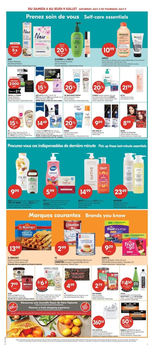Pharmaprix - Page 16. La page est dédiée aux essentiels de soins personnels et aux marques courantes. Dans la section "Prenez soin de vous", on trouve les produits dépilatoires Nair avec 5x points Optimum, les produits de soins de la peau Glysomed ou Maëlys avec jusqu'à 20 % de rabais, et l'eau micellaire ou les nettoyants pour le visage Garnier à 10,99 $. Les produits dépilatoires Parissa ou Persian offrent 2000 points Optimum, d'une valeur de 2 $. Les serviettes Kotex Bamboo ou les coupes menstruelles Diva sont jusqu'à 15 % de rabais. Les produits de soins de la peau The Green Beaver Company et les tampons nettoyants anti-acné Clearasil ou nettoyants en pompe Garnier sont jusqu'à 20 % de rabais. L'huile de traitement pour la peau Bio-Oil (125 ml) est à 21,99 $. La crème de rasage ou les rasoirs EOS, ainsi que les rasoirs Philips, sont jusqu'à 15 % de rabais. Les serviettes ultra-minces ou de nuit Always ou Infinity sont à 14,49 $. Les produits de soins solaires Eucerin sont jusqu'à 20 % de rabais. Les produits Root Touch-Up sont à 9,99 $ et la coloration capillaire Revlon ColorSilk est à 8,99 $.

La section "Procurez-vous ces indispensables de dernière minute" présente le nettoyant pour le corps Olay (650 ml), le déodorant Tom's of Maine (73 g) ou Hello (73 g) à 9,99 $. Le savon liquide antibactérien Dial (325 ml) ou le pain de savon au lait de chèvre Caprina (3 x 90 g) sont à 5,99 $. Le nettoyant pour le corps Native (650 ml) ou Olly (502 ml) est à 14,99 $. Le nettoyant pour le corps Naturium (500 ml) est à 23,49 $.

La section "Marques courantes" inclut les taquitos poulet et fromage El Monterey (567 g) à 13,99 $. Le lait condensé sucré PC (300 ml) ou le lait évaporé Carnation (354 ml) est à 2,99 $. Les bandes de fruits SunRype Fruit to Go (24) ou les barres de collation FruitSource (12) sont à 9,29 $ plus taxes. Le gelato ou sorbetto Talenti (473 ml) est à 7,99 $ plus taxes. Les cornichons PC (500 ml), les croûtons style pain au levain (140 g) ou la vinaigrette (475 g) sont offerts à 2 pour 6 $ ou 3,49 $ chacun. Les brisures de chocolat mi-sucré Le Décadent PC (300 g) sont à 4,99 $. Les pâtes en conserve Chef Boyardee (425 g) sont à 2,79 $. L'eau ionisée Essentia (1 L), l'eau Maison Perrier (1 L) ou l'eau pétillante San Pellegrino (750 ml) sont à 2 pour 4,50 $ ou 2,99 $ chacun plus taxes. Les Apple AirPods Pro (3e génération) sont à 360,54 $. Enfin, les piles Duracell CopperTop AAA, AA ou 9V et les piles pour appareil auditif Noir sont à 50 % de rabais.