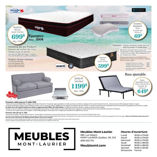 Circulaire Meubles Mont-Laurier - Page 4. La page présente des offres sur des matelas, des oreillers, un sofa-lit et une base ajustable. En haut, un matelas Springwall de 60 po est à 699 $, prix régulier 1099 $, permettant d'économiser 400 $. Il s'agit d'un matelas Podium avec ressorts de confort de 12 po, plateau euro mi-ferme, mousse HD, 884 périmètre complet et tissu extensible de qualité supérieure. Des oreillers Bedgear sont offerts à partir de 69 $. Un matelas Avanti de 60 po est à 599 $. Le matelas Gleason, plateau mi-ferme avec un profil de 9 po, est doté de 800 ressorts ensachés en acier avec renforcement central, matelassé de mousse confort de 0,75 po et de fibre stabilisatrice de 0,5 po, sans rotation. Le matelas Gleason de 39 po est à 399 $, celui de 54 po à 499 $ et celui de 78 po à 899 $. Le sommier est vendu séparément. Au bas de la page, un sofa-lit fabriqué au Canada est à 1199 $, prix régulier 1399 $. Une base ajustable de 60 po est disponible à partir de 649 $. La promotion est valide jusqu'au 31 juillet 2026. Les coordonnées du magasin Meubles Mont-Laurier sont 580, rue Hébert, Mont-Laurier, Québec, J9L 2X2, téléphone (819) 623-1115, site web meublesml.com. Les heures d'ouverture sont : lundi, mardi, mercredi de 9h30 à 17h00; jeudi, vendredi de 9h30 à 18h00; samedi de 9h30 à 15h30; dimanche fermé.