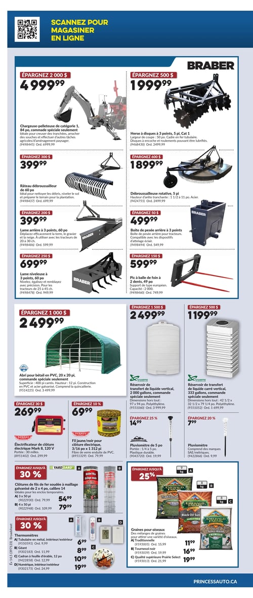 Circulaire Princess Auto - Page 8. La page présente une variété d'équipements et de fournitures pour l'agriculture et l'extérieur. En haut, une chargeuse-pelleteuse de catégorie 1, 84 po, est offerte à 4 999,99 $. À droite, une herse à disques à 3 points, 5 pi, Cat 1, est à 1 999,99 $. D'autres équipements Braber incluent un râteau débroussailleur de 60 po à 399,99 $, une débroussailleuse rotative de 5 pi à 1 899,99 $, une lame arrière à 3 points, 60 po, à 399,99 $, une boîte de pesée arrière à 3 points à 49,99 $, une lame niveleuse à 3 points, 60 po, à 699,99 $, et un pic à balle de foin à 2 dents, 49 po, à 599,99 $. Au centre, un abri pour bétail en PVC, 20 x 20 pi, est disponible à 2 499,99 $. Deux réservoirs de transfert de liquide sont présentés : un vertical de 2 000 gallons à 2 499,99 $ et un carré vertical de 333 gallons à 1 199,99 $. La section inférieure propose un électrificateur de clôture électrique Mark 8, 120 V, à 269,99 $, et un fil jaune/noir pour clôture électrique, 3/16 po x 1 312 pi, à 69,99 $. Deux pluviomètres sont affichés : un de 5 po à 14,99 $ et un autre à 7,99 $. Des clôtures de fils de fer soudée à maillage galvanisé, calibre 14, sont offertes en deux formats : 3 x 50 pi à 54,99 $ et 4 x 50 pi à 79,99 $. Une sélection de thermomètres est disponible, allant de 6,99 $ pour un modèle tubulaire en métal intérieur/extérieur, à 8,99 $ pour un géant, 10,99 $ pour un cadran à feuille d'érable de 12 po, et 19,99 $ pour un numérique intérieur/extérieur. Enfin, des graines pour oiseaux Emerald Farms sont en promotion : la variété Traditionnelle de 9 kg à 11,99 $, le Tournesol noir de 8 kg à 16,99 $, et la Qualité supérieure Prairie Select de 8 kg à 19,99 $.