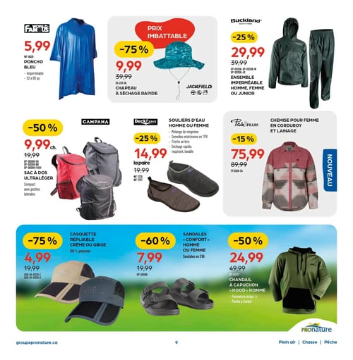 Circulaire Pronature - Page 9. La page présente neuf articles de plein air et de vêtements. En haut à gauche, un poncho bleu imperméable World Famous de 52 x 80 pouces est offert à 5,99 $. Au centre, un chapeau à séchage rapide Jackfield, prix imbattable avec 75 % de rabais, est à 9,99 $ (anciennement 39,99 $). À droite, un ensemble imperméable Buckland Outfitters pour homme, femme ou junior est à 29,99 $ (25 % de rabais, ancien prix 39,99 $). Au milieu de la page, un sac à dos ultraléger Campana, compact avec poches latérales, est à 9,99 $ (50 % de rabais, ancien prix 19,99 $). À côté, des souliers d'eau DeckPaws pour homme ou femme, faits d'un mélange de néoprène avec semelles en TPR, à séchage rapide et lavables, sont à 14,99 $ la paire (25 % de rabais, ancien prix 19,99 $). Plus à droite, une nouvelle chemise Pilote & Filles pour femme en corduroy et lainage est à 75,99 $ (15 % de rabais, ancien prix 89,99 $). En bas de page, une casquette repliable en 100 % polyester, disponible en crème ou grise, est à 4,99 $ (75 % de rabais, ancien prix 19,99 $). Au centre, des sandales "Confort" en EVA pour homme ou femme sont à 7,99 $ (60 % de rabais, ancien prix 19,99 $). Enfin, un chandail à capuchon "Hood" pour homme avec fermeture éclair 1/4 et poche à l'avant est à 24,99 $ (50 % de rabais, ancien prix 49,99 $).