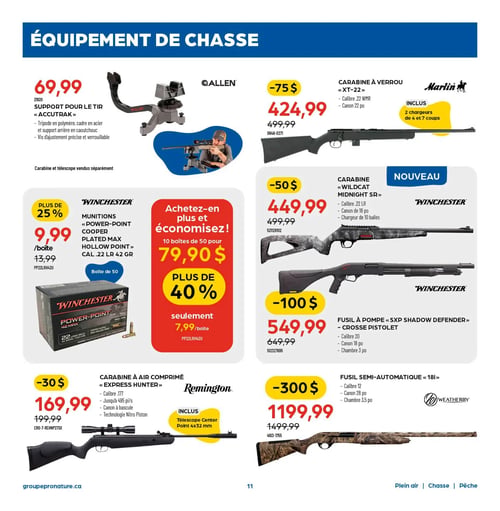 Circulaire Pronature - Page 11. La page est dédiée à l'équipement de chasse. En haut à gauche, un support pour le tir Allen Accutrak est offert à 69,99 $. Il est décrit comme un trépied en polymère avec cadre en acier, support arrière en caoutchouc et vis d'ajustement précise et verrouillable. Il est précisé que la carabine et le télescope sont vendus séparément. À droite, la carabine à verrou Marlin XT-22, calibre .22 WMR avec un canon de 22 pouces, est à 424,99 $ après un rabais de 75 $ sur le prix régulier de 499,99 $. Elle inclut deux chargeurs de 4 et 7 coups.

Au centre gauche, des munitions Winchester Power-Point Cooper Plated Max Hollow Point de calibre .22 LR 42 gr sont présentées. Une boîte de 50 est à 9,99 $, soit plus de 25 % de rabais sur le prix de 13,99 $. Une offre "Achetez-en plus et économisez" propose 10 boîtes de 50 pour 79,90 $, ce qui revient à 7,99 $ la boîte, soit plus de 40 % de rabais.

Au centre droit, une nouvelle carabine Winchester Wildcat Midnight SR, calibre .22 LR avec un canon de 18 pouces et un chargeur de 10 balles, est à 449,99 $ après un rabais de 50 $ sur 499,99 $. En dessous, un fusil à pompe Winchester SXP Shadow Defender à crosse pistolet, calibre 20 avec un canon de 18 pouces et une chambre de 3 pouces, est à 549,99 $ après un rabais de 100 $ sur 649,99 $.

En bas à gauche, une carabine à air comprimé Remington Express Hunter, calibre .177, tirant jusqu'à 495 pieds/seconde, avec un canon à bascule et technologie Nitro Piston, est à 169,99 $ après un rabais de 30 $ sur 199,99 $. Elle inclut un télescope Center Point 4x32 mm. En bas à droite, un fusil semi-automatique Weatherby 18i, calibre 12 avec un canon de 28 pouces et une chambre de 3,5 pouces, est à 1199,99 $ après un rabais de 300 $ sur 1499,99 $.

Le bas de page indique "groupepronature.ca", le numéro de page "11" et les catégories "Plein air | Chasse | Pêche".
