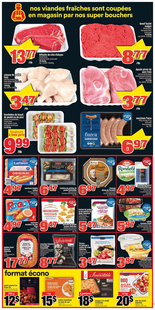 Circulaire Super C - Page 5. La page met en vedette des viandes fraîches coupées en magasin. En haut à gauche, des biftecks de côte d'aloyau format écono sont à 13,77 $ la livre. À droite, du bœuf haché maigre format écono est à 8,77 $ la livre. En dessous, des cuisses de poulet frais avec dos, format écono, sont offertes à 3,47 $ la livre. À côté, de l'épaule picnic de porc frais avec os, format écono, est à 3,77 $ la livre. Plus bas, des brochettes de bœuf, de poulet ou de porc, nature ou assaisonnées, format écono, sont à 9,99 $ la livre. À droite, les saucisses Furca de 450 grammes sont à 6,97 $. La section suivante propose des saucisses fumées Lafleur de 375 à 450 grammes à 4,97 $. À côté, les lanières de poitrine de poulet Irrésistible de 200 grammes sont à 6,47 $. Le fromage Alexis de Portneuf de 125 à 170 grammes est à 6,97 $. Le fromage de chèvre Irrésistible Artisan de 113 grammes est à 4,97 $. En dessous, les saucisses enrobées de pâte Pogo, 4 unités de 300 grammes, sont à 4,97 $. Les portions de poulet panées Selection (Chickensaurus) de 800 grammes sont à 9,47 $. L'émincé de jambon ou de poitrine de dinde Selection de 175 grammes est à 5,47 $. La salade Fontaine Santé de 200 à 400 grammes est à 5,97 $. La section "format écono" commence avec un jambon fumé désossé Selection de 1,4 kilogramme à 17,77 $. Les crevettes blanches du Pacifique Irrésistible, surgelées, non cuites, faciles à peler, de calibre 21-25, sont à 8,77 $ la livre. Les flocons de goberge à saveur de crabe Selection de 227 grammes sont à 3,47 $. Le hummus Fontaine Santé de 227 à 400 grammes est à 3,97 $. Enfin, le poulet général tao Asian Inn de 900 grammes est à 12 $. Le poulet croustillant au style du sud de 1 kilogramme est à 15 $. La lasagne à la viande Irrésistible pour 8 portions est à 18 $. Les ailes de poulet Selection de 1,3 kilogramme sont à 20 $.