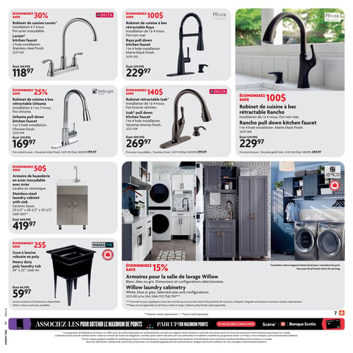 Circulaire Home Hardware - Page 7. La page présente des offres sur des articles de salle de bain et de buanderie. Économisez 30 % sur le robinet de cuisine Lorain, fini acier inoxydable, pour installation à 3 trous, à 118,97 $ (était 169,99 $). Économisez 100 $ sur le robinet de cuisine à bec rétractable Raya, fini noir mat, pour installation de 1 à 4 trous, à 229,97 $ (était 329,99 $). Économisez 100 $ sur le robinet de cuisine à bec rétractable Rancho, fini noir mat, pour installation de 1 à 4 trous, à 229,97 $ (était 329,99 $). Également disponible en fini doré brossé à 249,97 $ (était 349,99 $). Économisez 25 % sur le robinet de cuisine à bec rétractable Urbania, fini chromé, pour installation à 1 ou 3 trous, à 169,97 $ (était 229,99 $). Également disponible en fini nickel brossé à 199,97 $ (était 269,99 $). Économisez 140 $ sur le robinet rétractable Izak, fini bronze vénitien, pour installation de 1 à 4 trous, à 269,97 $ (était 409,99 $). Également disponible en fini acier inoxydable à 299,97 $ (était 439,99 $). Économisez 50 $ sur l'armoire de buanderie en acier inoxydable avec évier en céramique, mesurant 23-1/2 po x 20-1/2 po x 33-1/2 po, à 419,97 $ (était 469,99 $). Économisez 25 $ sur la cuve à lessive robuste en poly, mesurant 24 po x 22 po, à 59,97 $ (était 84,99 $). Autres couleurs et dimensions disponibles. Économisez 15 % sur les armoires pour la salle de lavage Willow, offertes en blanc, bleu ou gris, avec dimensions et configurations sélectionnées. Les poignées et boutons d'armoire sont vendus séparément. Un encart en bas de page invite à associer les achats pour obtenir le maximum de points Scene+.