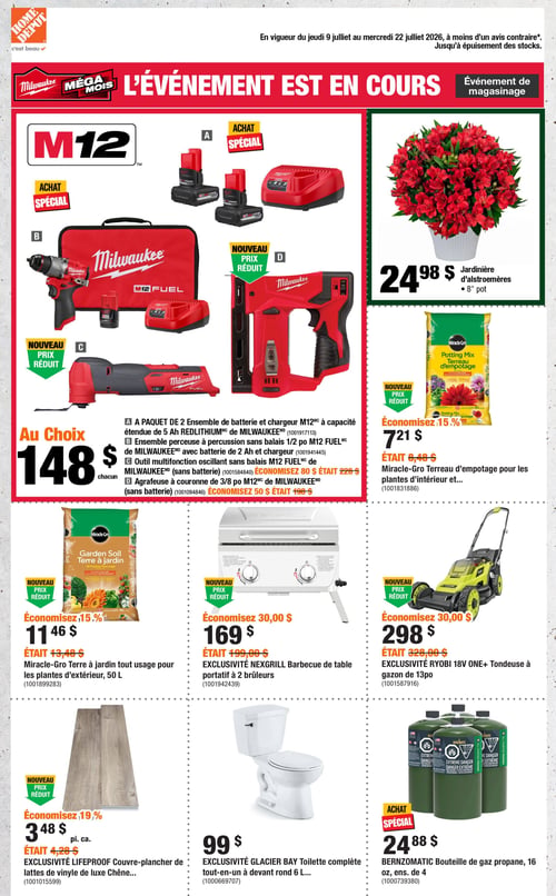 Circulaire Home Depot - Page 1. La page annonce l'événement Mégamois Milwaukee, en vigueur du 9 au 22 juillet 2026. En haut à droite, une jardinière d'alstroemères de 8 po est offerte à 24,98 $. La section principale propose des outils Milwaukee M12 "Au Choix" à 148 $ chacun. Les options incluent : un paquet de 2 ensembles de batterie et chargeur M12 à capacité étendue de 5 Ah REDLITHIUM; un ensemble perceuse à percussion sans balais 1/2 po M12 FUEL avec batterie de 2 Ah et chargeur; un outil multifonction oscillant sans balais M12 FUEL (était 228 $); ou une agrafeuse à couronne de 3/8 po M12 (économisez 50 $, était 198 $). Plus bas, on trouve le terreau d'empotage Miracle-Gro pour plantes d'intérieur, 25 L, à 7,21 $ (économisez 15 %, était 8,49 $). La terre à jardin tout usage Miracle-Gro pour plantes d'extérieur, 50 L, est à 11,46 $ (économisez 15 %, était 13,49 $). Un barbecue de table portable Nexgrill à 2 brûleurs est une exclusivité à 169 $ (économisez 30,00 $, était 199,00 $). La tondeuse à gazon Ryobi 18V ONE+ de 13 po est une exclusivité à 298 $ (économisez 30,00 $, était 328,00 $). Le couvre-plancher de lattes de vinyle de luxe Chêne Lifeproof est une exclusivité à 3,48 $ le pied carré (économisez 19 %, était 4,29 $). Une toilette complète tout-en-un Glacier Bay à devant rond 6 L est une exclusivité à 99 $. Enfin, un ensemble de 4 bouteilles de gaz propane Bernzomatic de 16 oz est à 24,88 $.