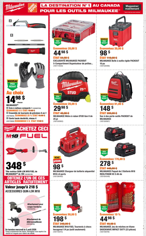 Circulaire Home Depot - Page 3. La page est dédiée aux outils Milwaukee. Trois articles Milwaukee sont offerts au choix pour 14,98 $ chacun : une scie à métaux compacte (anciennement 19,98 $, économie de 5 $), un ensemble de tournevis de précision 4-en-1 (anciennement 19,98 $, économie de 25 %) et des gants haute dextérité de niveau 4 (anciennement 17,98 $, économie de 3 $). Un organisateur de petites pièces Milwaukee PACKOUT à 5 compartiments, exclusivité Home Depot, est à 44,98 $, une économie de 20 $ sur le prix régulier de 64,98 $. Une boîte à outils rigide Milwaukee PACKOUT de 10 pouces est à 98 $, économisant 20 $ sur le prix de 118 $. Le mètre à ruban Milwaukee STUD Gen II de 25 pieds est à 29,98 $, une économie de 20 $ sur le prix de 49,98 $. Un sac à dos porte-outils Milwaukee PACKOUT est disponible pour 148 $, soit une économie de 61 $ sur le prix de 209 $. En achetant la tête motrice Milwaukee QUIK-LOK M18 FUEL de 18 volts pour 348 $, obtenez gratuitement un accessoire QUIK-LOK M18 d'une valeur allant jusqu'à 218 $, au choix entre un attachement pour coupe-bordures ou un attachement de débroussailleuse. L'offre se termine le 5 août 2026. Un chargeur de batterie séquentiel Milwaukee M18 à 6 ports est en achat spécial à 98 $. Un paquet de 2 batteries Milwaukee M18 REDLITHIUM XC de 5 Ah est à 278 $, une économie de 170 $ sur le prix de 448 $. Le tournevis à chocs hexagonal 1/4 pouce Milwaukee M18 FUEL (outil seulement) est à 198 $, économisant 50 $ sur le prix de 248 $. Enfin, un jeu de 23 mèches en titane Milwaukee SHOCKWAVE IMPACT DUTY est à 44,98 $, une économie de 10 % sur le prix de 49,98 $.