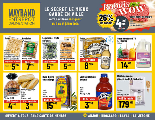 Circulaire Mayrand - Page 4. La page met en vedette des "Rabais WOW" avec 26 % de rabais sur le bœuf haché mi-maigre, frais, à 4,99 $ la livre (11,00 $ le kilogramme), prix régulier 14,99 $ le kilogramme.
La première rangée de produits en rabais inclut :
- Des frites Cavendish, de 2,04 kg à 2,27 kg, à partir de 5,29 $, avec un rabais allant jusqu'à 1,60 $ (prix régulier jusqu'à 8,19 $).
- Des rondelles d'oignon Cavendish, 1 kg, à 7,99 $, soit 2 $ de rabais (prix régulier 9,99 $).
- Des légumes et fruits surgelés Below Zero : des rapinis coupés de 1 kg à 5,49 $ (prix régulier 6,99 $) et des ananas morceaux ou pêches tranchées de 1 kg à 5,49 $, avec jusqu'à 1,50 $ de rabais (prix régulier jusqu'à 6,99 $).
- Des sodas The Great Gentleman, bière de gingembre, en paquet de 6 x 250 ml, à 8,49 $, soit 2 $ de rabais (prix régulier 10,49 $).
- Une base barbotine RTU 5+1 neutre McLean, 4 litres, à 14,99 $, soit 3 $ de rabais (prix régulier 17,99 $).
La deuxième rangée de produits en rabais inclut :
- Une miche paysanne tranchée Bridor, 800 grammes, à 4,99 $, soit 1,50 $ de rabais (prix régulier 6,49 $).
- Des paninis pré-cuits surgelés Bridor, en paquet de 6 x 100 grammes, à 3,29 $, soit 1,20 $ de rabais (prix régulier 4,49 $).
- De l'huile d'olive extra vierge Saloio, 900 ml, à 15,49 $, soit 1,50 $ de rabais (prix régulier 16,99 $).
- Un cocktail clamato original Mott's, 1,89 litres, à 3,79 $, soit 1 $ de rabais (prix régulier 4,79 $).
- Une machine à crème glacée molle et barbotine Cuisinart, à 179,99 $, soit 40 $ de rabais (prix régulier 219,99 $).
Le bas de la page indique "OUVERT À TOUS, SANS CARTE DE MEMBRE" et liste les succursales : Anjou, Brossard, Laval, St-Jérôme.