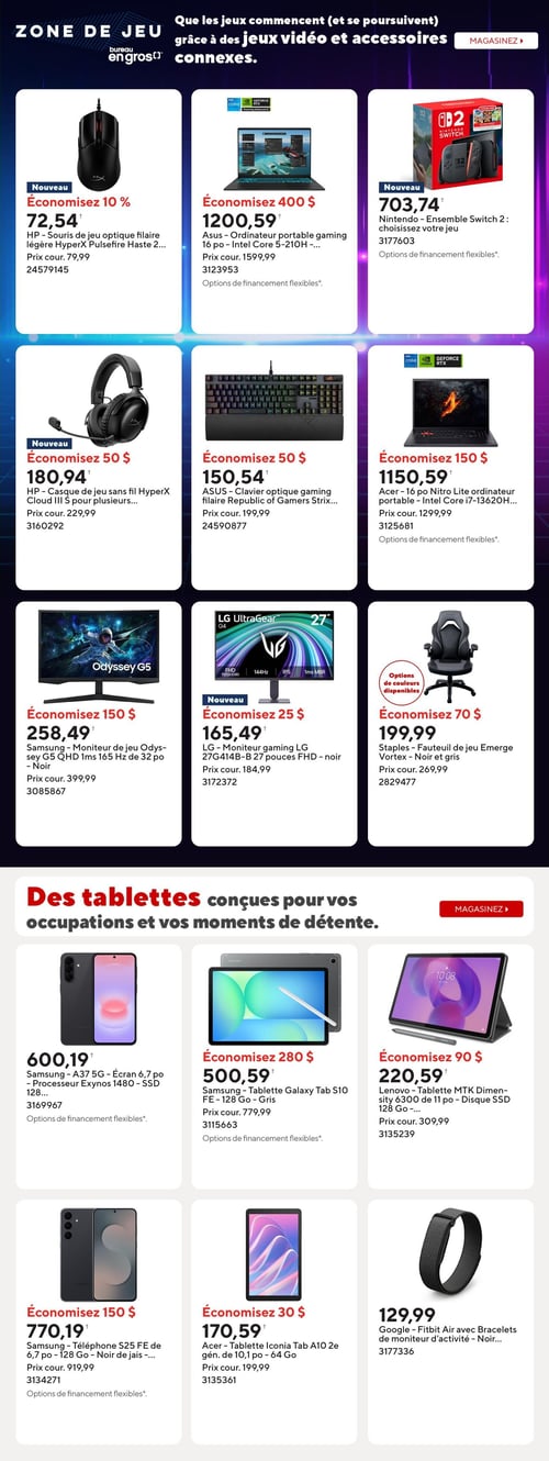 Bureau en Gros - Page 8. La page est divisée en deux sections principales. La première section, intitulée "ZONE DE JEU", présente des articles pour le jeu vidéo et accessoires connexes. On y trouve : un nouveau HP Souris de jeu optique filaire HyperX Pulsefire Haste 2, économisez 10 %, à 72,54 $ (prix courant 79,99 $); un Asus Ordinateur portable gaming de 16 po avec Intel Core 5-210H, économisez 400 $, à 1200,59 $ (prix courant 1599,99 $); un nouveau Nintendo Ensemble Switch 2, à 703,74 $; un nouveau HP Casque de jeu sans fil HyperX Cloud III S, économisez 50 $, à 180,94 $ (prix courant 229,99 $); un ASUS Clavier optique gaming filaire Republic of Gamers Strix, économisez 50 $, à 150,54 $ (prix courant 199,99 $); un Acer Ordinateur portable Nitro Lite de 16 po avec Intel Core i7-13620H, économisez 150 $, à 1150,59 $ (prix courant 1299,99 $); un Samsung Moniteur de jeu Odyssey G5 QHD 1ms 165 Hz de 32 po, économisez 150 $, à 258,49 $ (prix courant 399,99 $); un nouveau LG Moniteur gaming LG 27 pouces FHD, économisez 25 $, à 165,49 $ (prix courant 184,99 $); et un Staples Fauteuil de jeu Emerge Vortex noir et gris, avec options de couleurs disponibles, économisez 70 %, à 199,99 $ (prix courant 269,99 $). La deuxième section est dédiée "Des tablettes conçues pour vos occupations et vos moments de détente". Elle inclut : un Samsung A37 5G avec écran de 6,7 po, processeur Exynos 1480 et SSD de 128 Go, à 600,19 $ (prix courant 919,99 $); un Samsung Tablette Galaxy Tab S10 FE de 128 Go gris, économisez 280 $, à 500,59 $ (prix courant 779,99 $); un Lenovo Tablette MTK Dimensity 6300 de 11 po avec disque SSD de 128 Go, économisez 90 $, à 220,59 $ (prix courant 309,99 $); un Samsung Téléphone S25 FE de 6,7 po 128 Go noir de jais, économisez 150 $, à 770,19 $ (prix courant 919,99 $); un Acer Tablette Iconia Tab A10 2e gén. de 10,1 po 64 Go, économisez 30 $, à 170,59 $ (prix courant 199,99 $); et un Google Fitbit Air avec bracelets de moniteur d'activité noir, à 129,99 $.