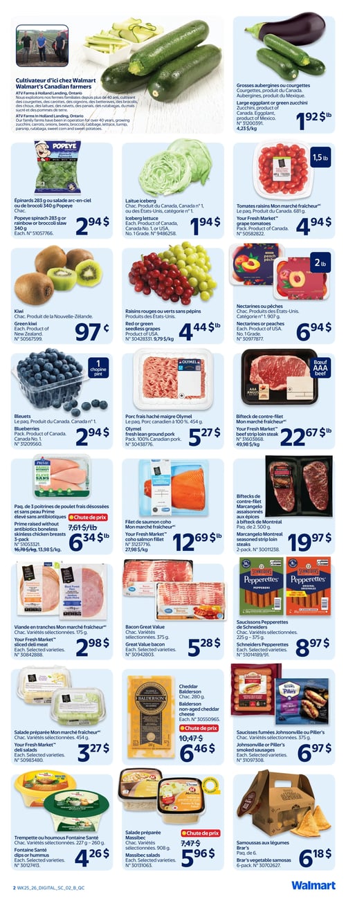 Circulaire Walmart - Page 2. La page met en avant les cultivateurs d'ici de Walmart, avec une photo de trois agriculteurs et des courgettes fraîches. Le texte mentionne ATV Farms en Hollande Landing, Ontario, cultivant des courgettes, carottes, oignons, betteraves, brocolis, choux, laitues, navets, panais, rutabagas, maïs sucré et pommes de terre. On y trouve ensuite des offres sur les produits frais et la viande. Grosses aubergines ou courgettes du Mexique à 1,92 $ la livre. Épinards Popeye de 283 g ou salade arc-en-ciel ou brocoli de 340 g à 2,94 $ chacun. Laitue iceberg du Canada ou des États-Unis, catégorie 1, à 1,94 $ chacune. Tomates raisins Mon marché fraîcheur, paquet de 681 g, à 4,94 $. Kiwi de Nouvelle-Zélande à 0,97 $ chacun. Raisins rouges ou verts sans pépins des États-Unis à 4,44 $ la livre. Nectarines ou pêches des États-Unis, catégorie 1, paquet de 1,907 kg, à 6,94 $. Bleuets du Canada, catégorie 1, paquet d'une chopine, à 2,94 $. Porc frais haché maigre Olymel, paquet de 454 g, à 5,27 $. Bifteck de contre-filet Mon marché fraîcheur, bœuf AAA, à 22,67 $ la livre. Paquet de 3 poitrines de poulet frais désossées et sans peau Prime, élevées sans antibiotiques, à 6,34 $ la livre (prix régulier 7,61 $ la livre). Filet de saumon coho Mon marché fraîcheur, à 12,69 $ la livre. Biftecks de contre-filet Marcaneglo assaisonnés aux épices à bifteck de Montréal, paquet de 2,500 kg, à 19,97 $. Viande en tranches Mon marché fraîcheur, jambon fumé ou forêt-noire, variétés sélectionnées, 175 g, à 2,98 $ chacun. Bacon Great Value, variétés sélectionnées, 375 g, à 5,28 $ chacun. Saucissons Pepperettes de Schneiders, pepperoni ou originales, variétés sélectionnées, 225 g à 375 g, à 8,97 $ chacun. Salade préparée Mon marché fraîcheur, variétés sélectionnées, 454 g, à 3,27 $ chacun. Cheddar Balderon, 280 g, à 6,46 $ (prix régulier 10,47 $). Saucisses fumées Johnsonville ou Piller's, variétés sélectionnées, 375 g, à 6,97 $ chacun. Trempette ou houmous Fontaine Santé, trempette épinards ou houmous classique, variétés sélectionnées, 227 g à 260 g, à 4,26 $ chacun. Salade préparée Massibec, pommes de terre et œufs ou macaroni, variétés sélectionnées, 908 g, à 5,96 $ (prix régulier 7,47 $). Samoussas aux légumes Brar's, paquet de 6, à 6,18 $.